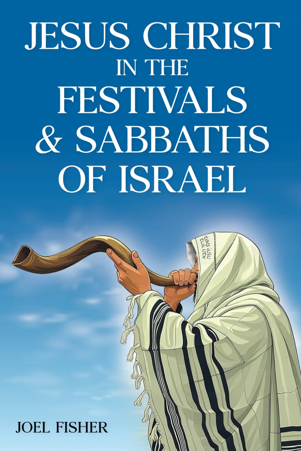 Jesus Christ in the Festivals & Sabbaths of Israel