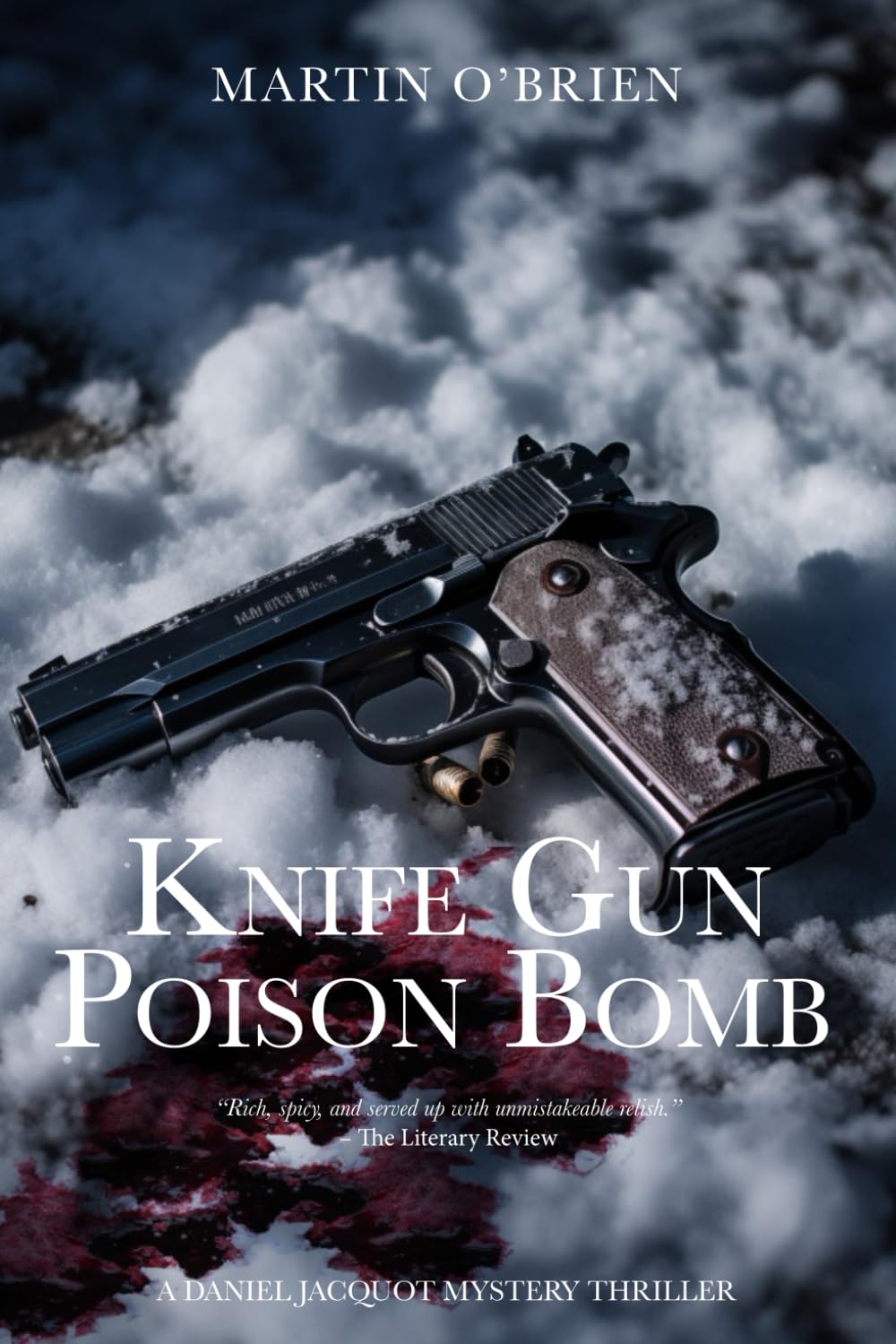 Knife Gun Poison Bomb: A Daniel Jacquot Thriller: Volume 8