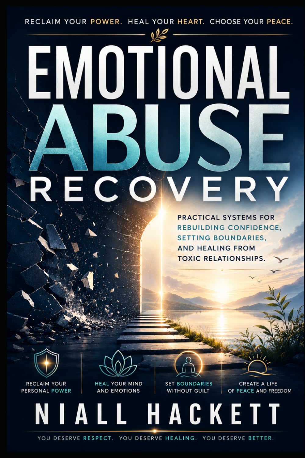 Emotional Abuse Recovery: Practical Systems for Rebuilding Confidence, Setting Boundaries, and Healing From Toxic Relationships