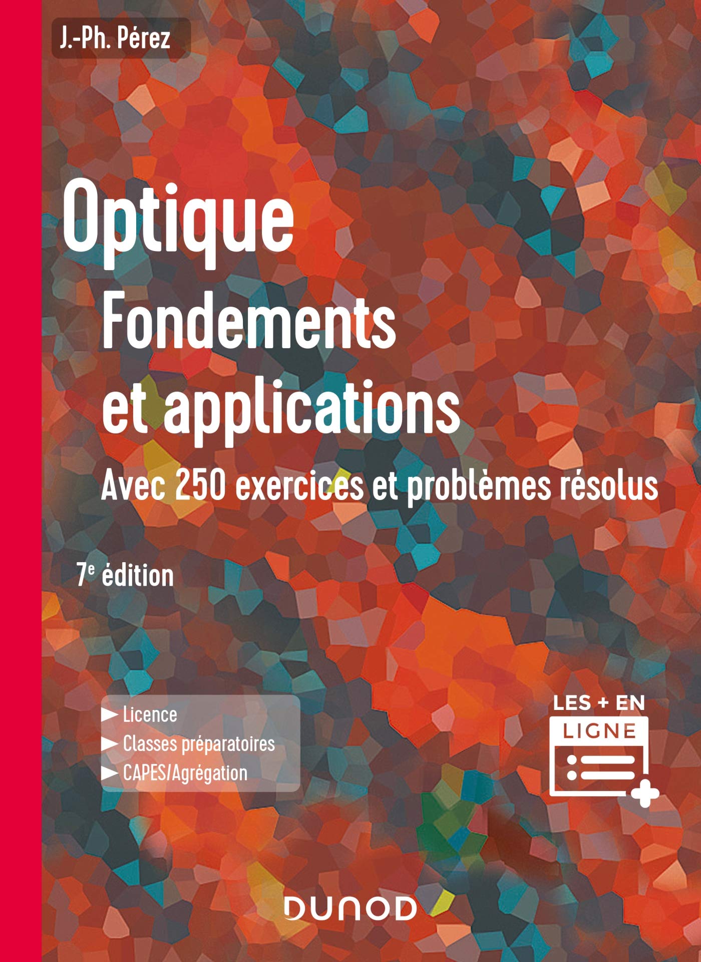 Optique : Fondements et applications - 7e éd - Avec 250 exercices et problèmes résolus: Fondements et applications, avec 250 exercices et problèmes résolus