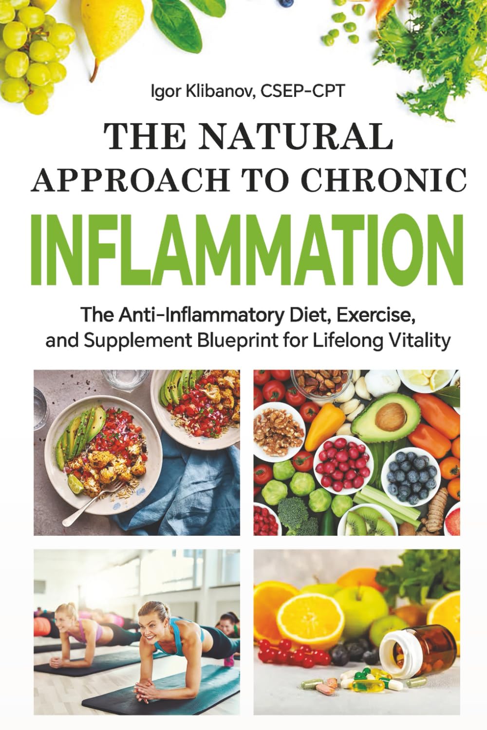 The Natural Approach to Chronic Inflammation: The Anti-Inflammatory Diet, Exercise, and Supplement Blueprint for Lifelong Vitality (Heart Health)