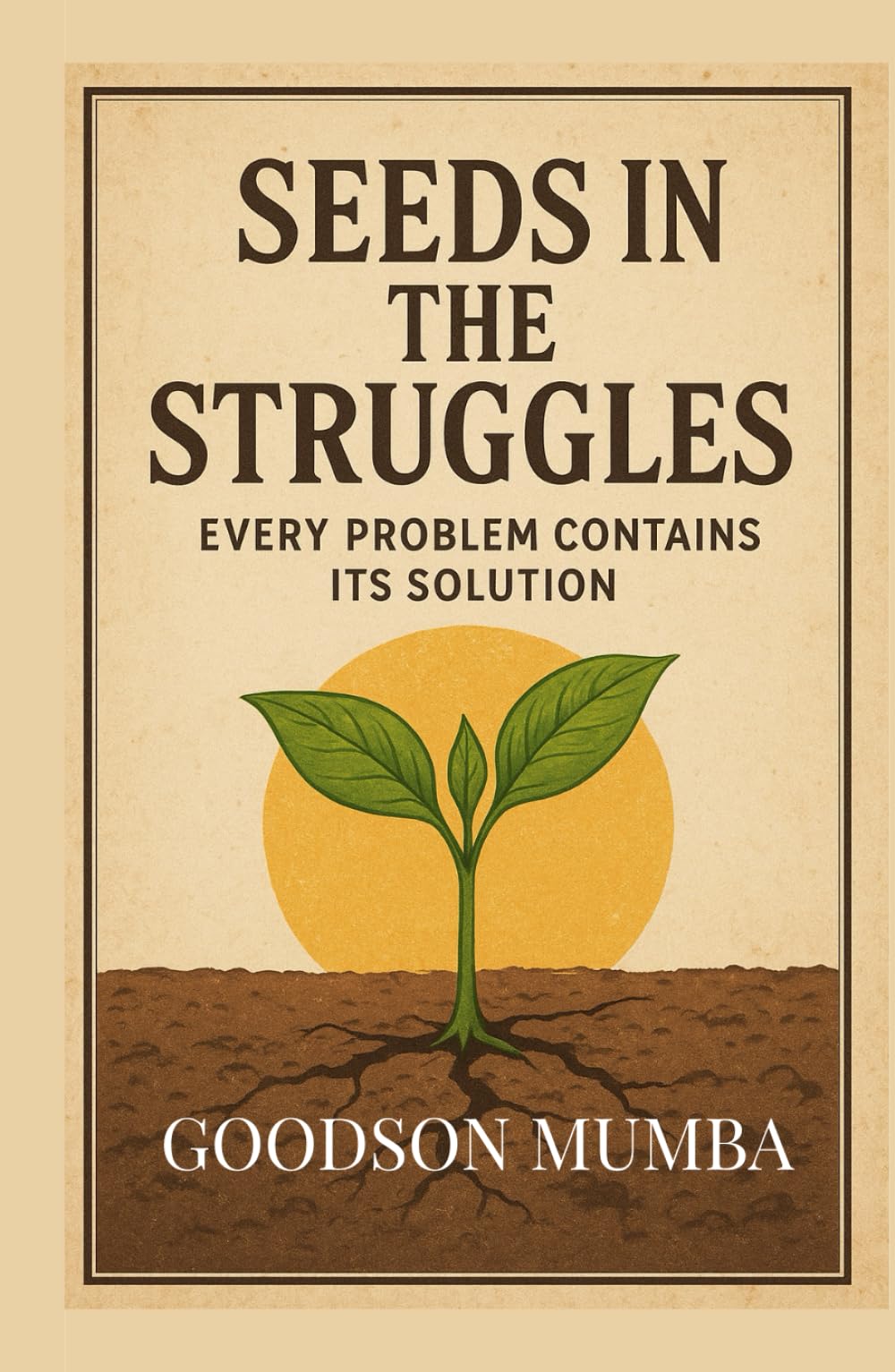 SEEDS IN THE STRUGGLES: EVERY PROBLEM CONTAINS ITS SOLUTION