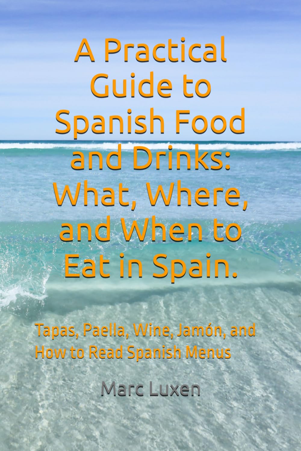 A Practical Guide to Spanish Food and Drinks: What, Where, and When to Eat in Spain.: Tapas, Paella, Wine, Jamón, and How to Read Spanish Menus