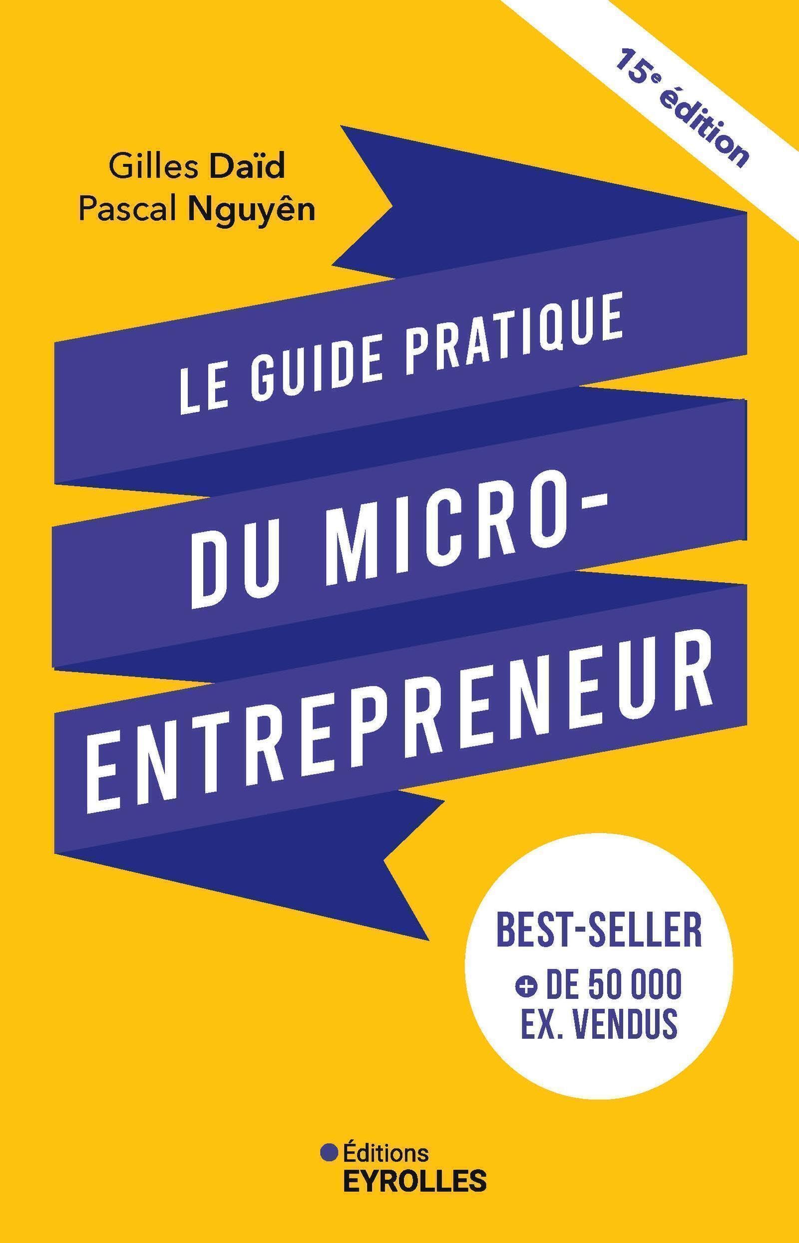Le guide pratique du micro-entrepreneur 15e édition: Le best-seller des auto-entrepreneurs, des indépendants, des freelances...