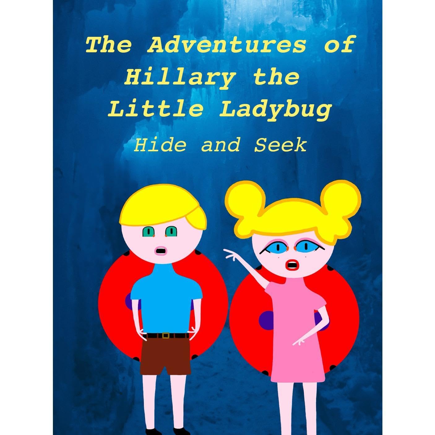 The Adventures of Hillary the Little Ladybug: Hide and Seek