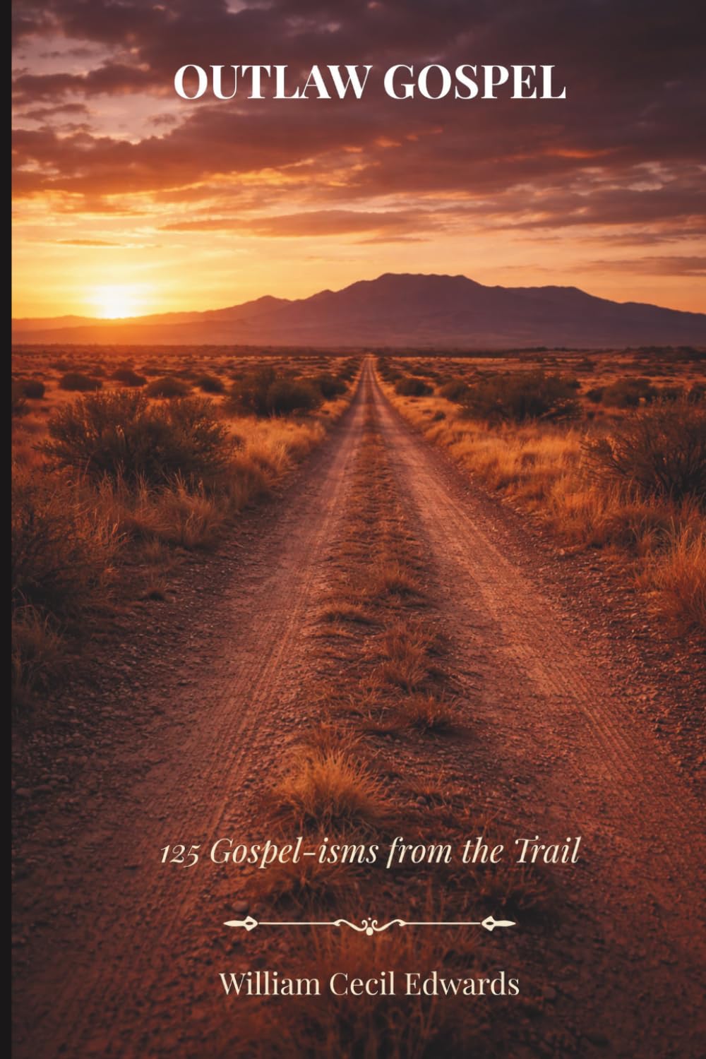 Outlaw Gospel: 125 Gospel-isms from the Trail (The Outlaw Cowboy Series)