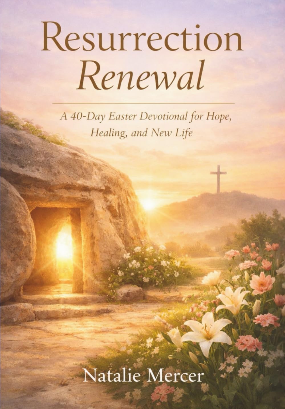 Resurrection Renewal: A 40-Day Easter Devotional for Hope, Healing, and New Life