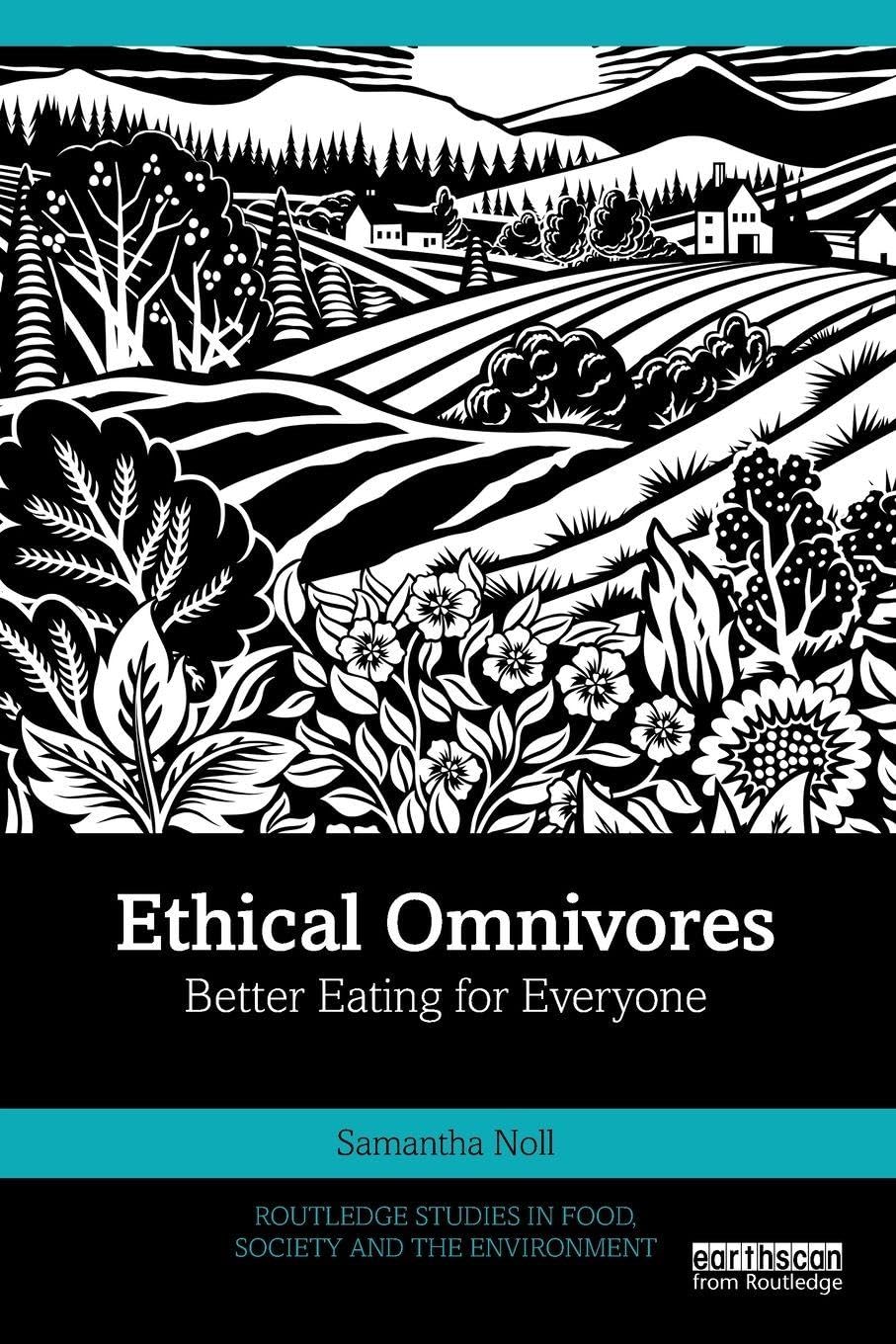 Ethical Omnivores: Better Eating for Everyone (Routledge Studies in Food, Society and the Environment)