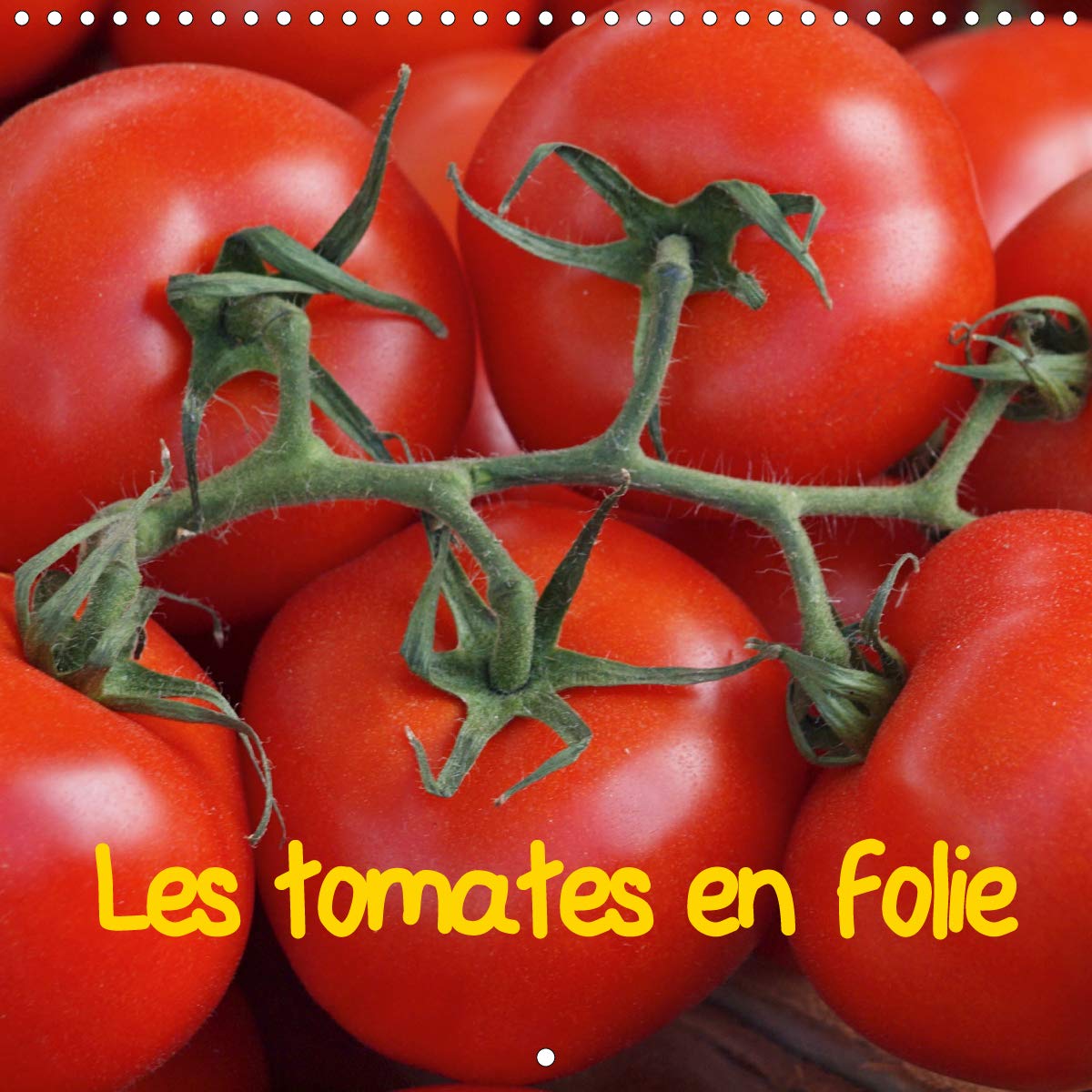 Les tomates en folie 2020: Le meilleur des tomates réuni dans un calendrier