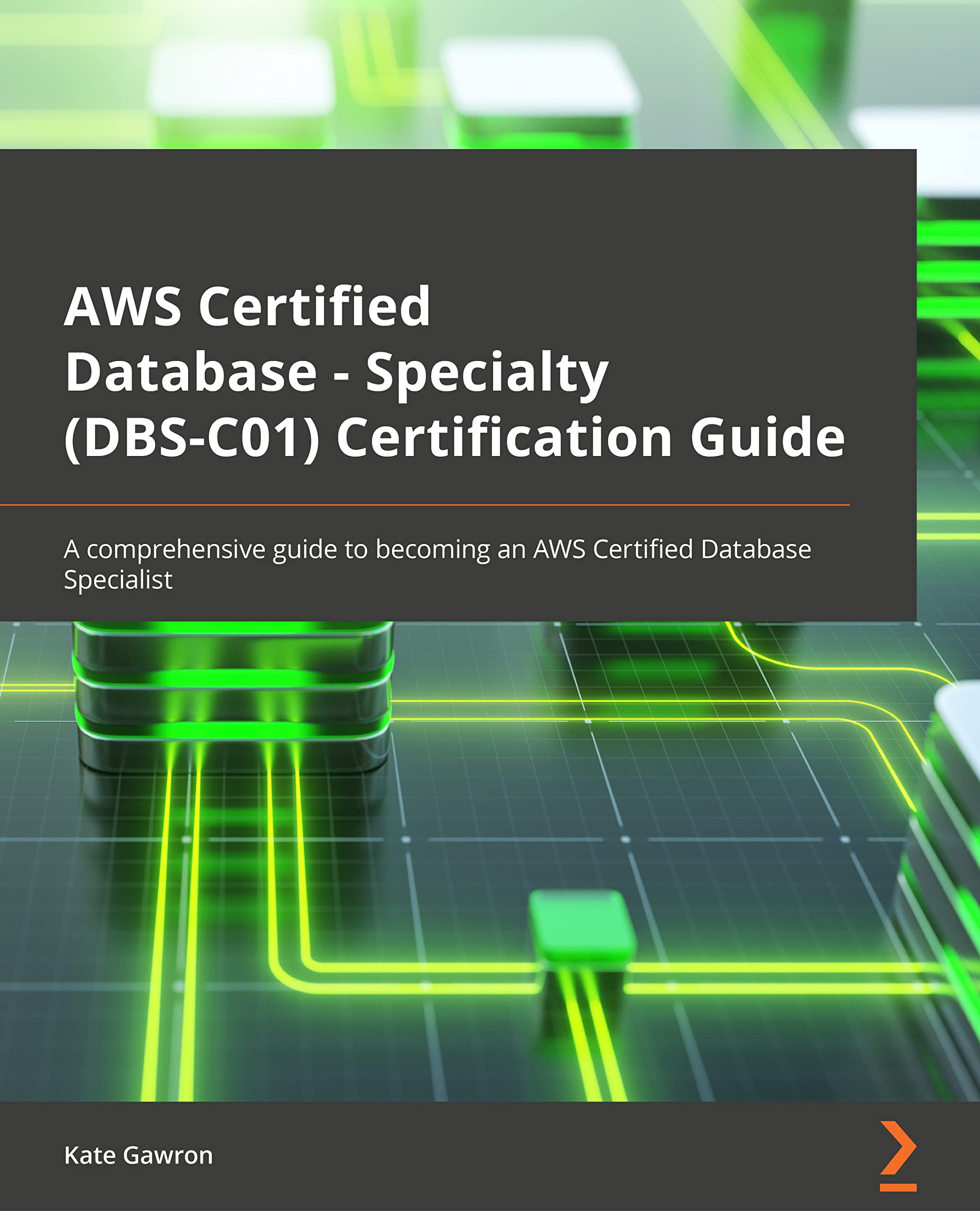 Buy AWS Certified Database - Specialty (DBS-C01) Certification Guide: A comprehensive guide to becoming an AWS Certified Database specialist — BookShops.in