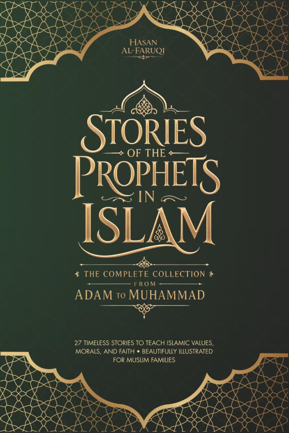 Stories of the Prophets in Islam: The Complete Collection from Adam to Muhammad: 27 Timeless Stories to Teach Islamic Values, Morals, and Faith • Beautifully Illustrated for Muslim Families