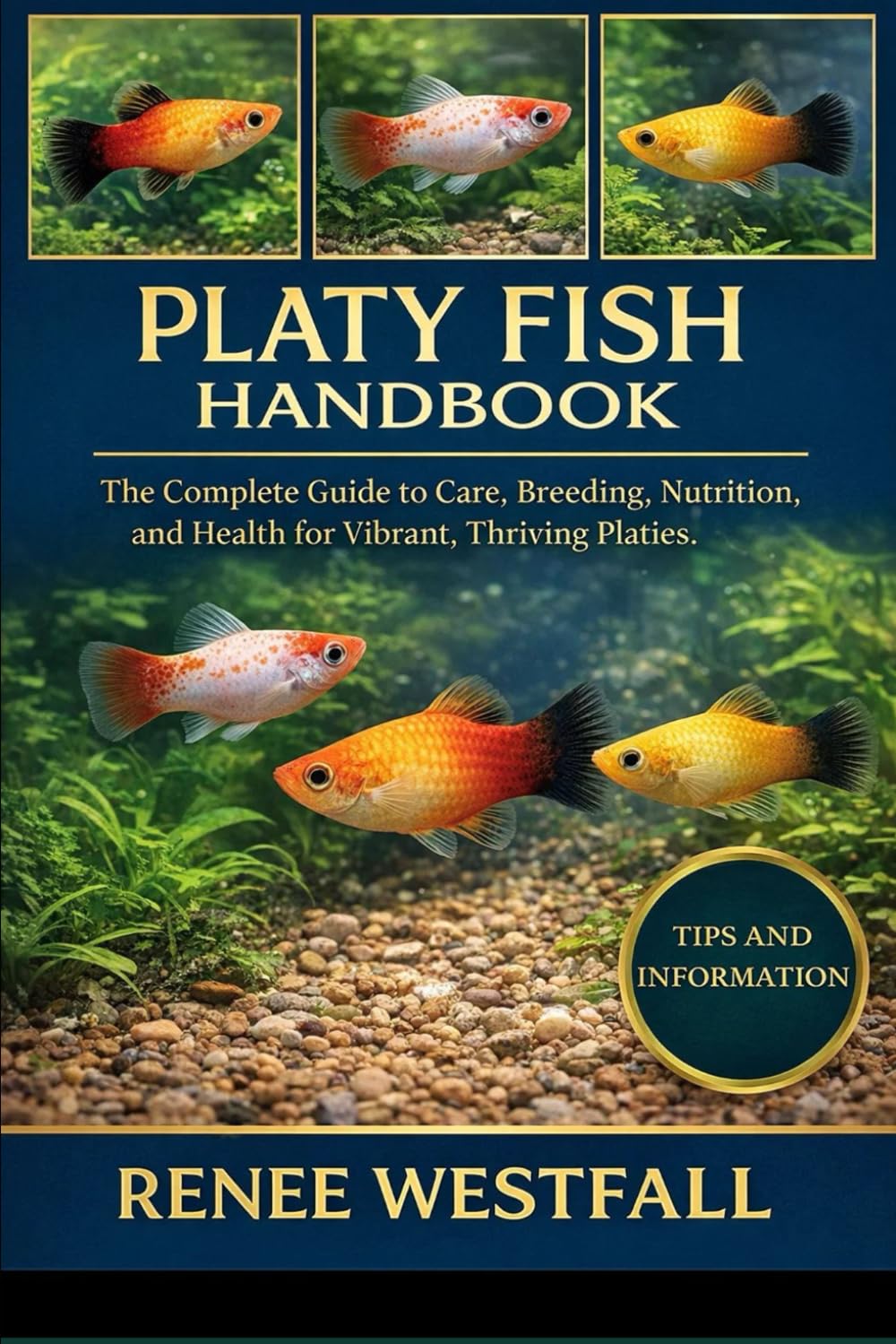 PLATY FISH HANDBOOK: The Complete Guide to Care, Breeding, Nutrition, and Health for Vibrant, Thriving Platies.
