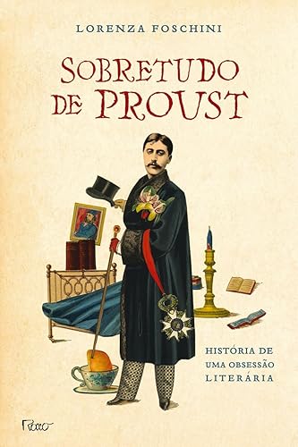 Sobretudo de Proust: História de uma obsessão literária