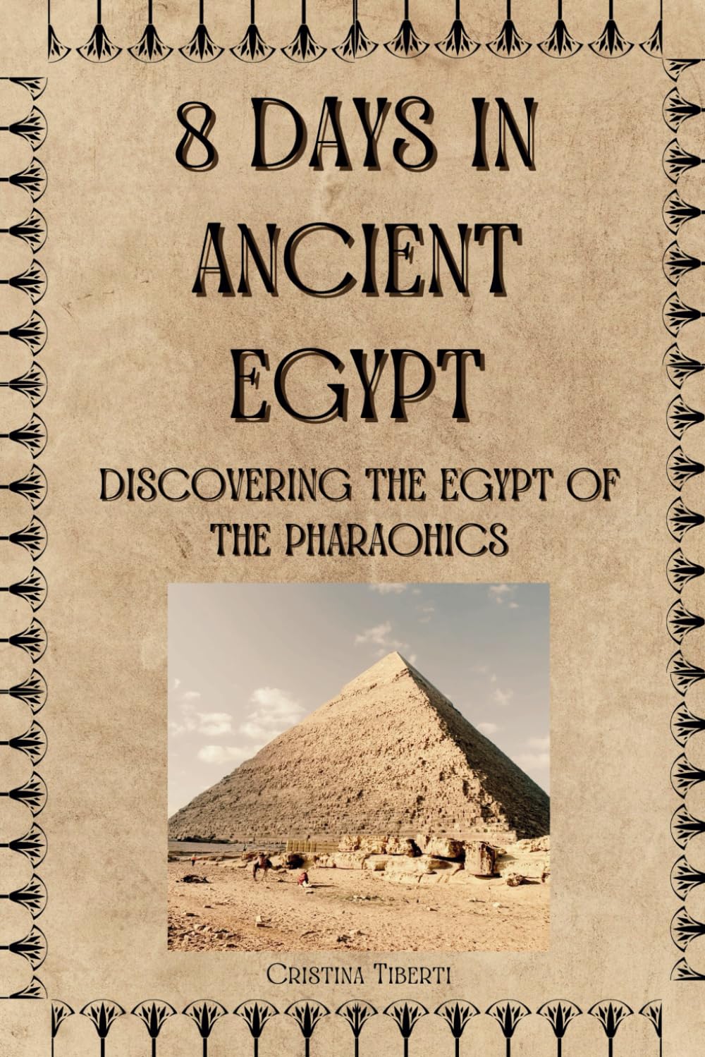 8 DAYS IN ANCIENT EGYPT: DISCOVERING THE EGYPT OF THE PHARAOHICS