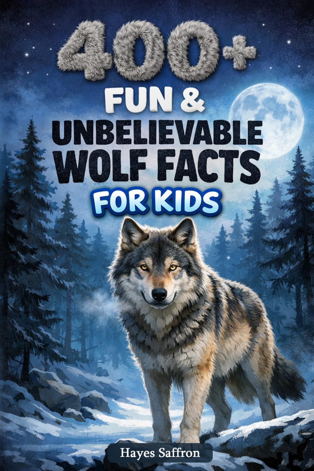 400+ Fun & Unbelievable Wolf Facts for Kids: Explore Pack Life, Howling Communication & Survival in the Wild (Perfect for Young Nature Explorers)
