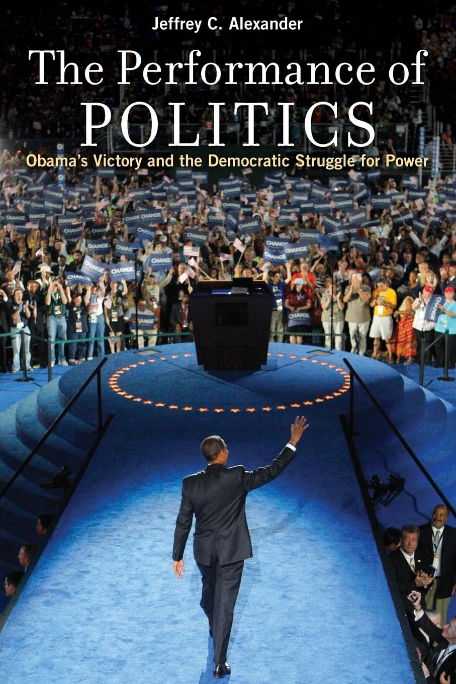The Performance of Politics: Obama's Victory And The Democratic Struggle For Power