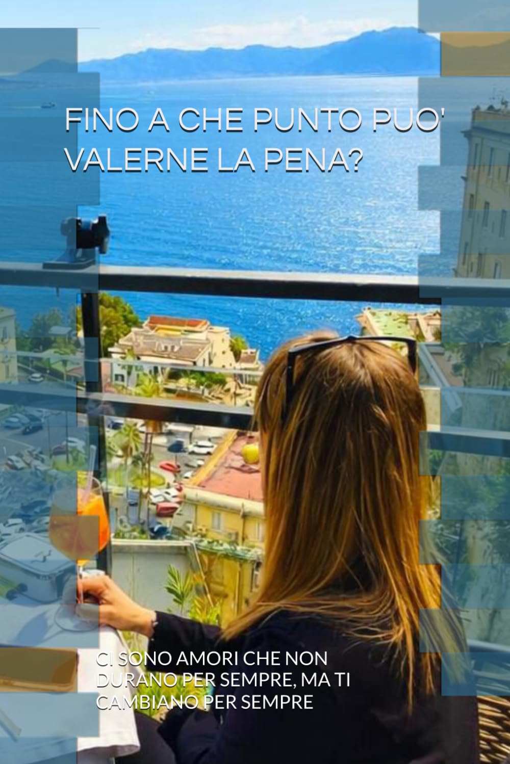 FINO A CHE PUNTO PUO' VALERNE LA PENA?: CI SONO AMORI CHE NON DURANO PER SEMPRE, MA TI CAMBIANO PER SEMPRE