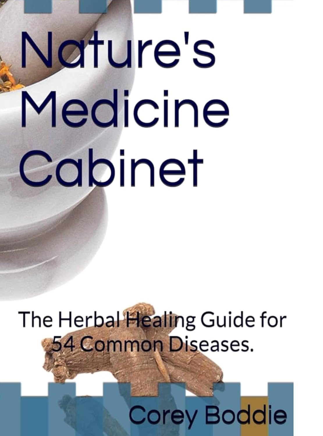Nature's Medicine Cabinet: The Herbal Healing Guide for 54 Common Diseases.      Kindle Edition
