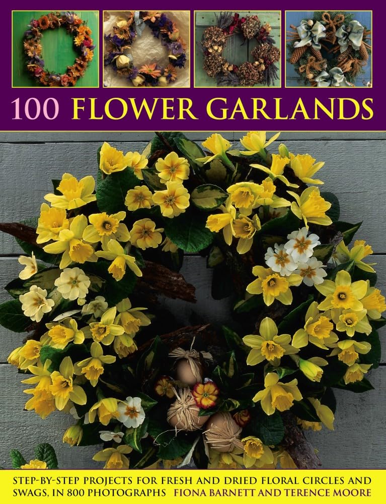 100 Flower Garlands: Step-by-Step Projects for Fresh and Dried F