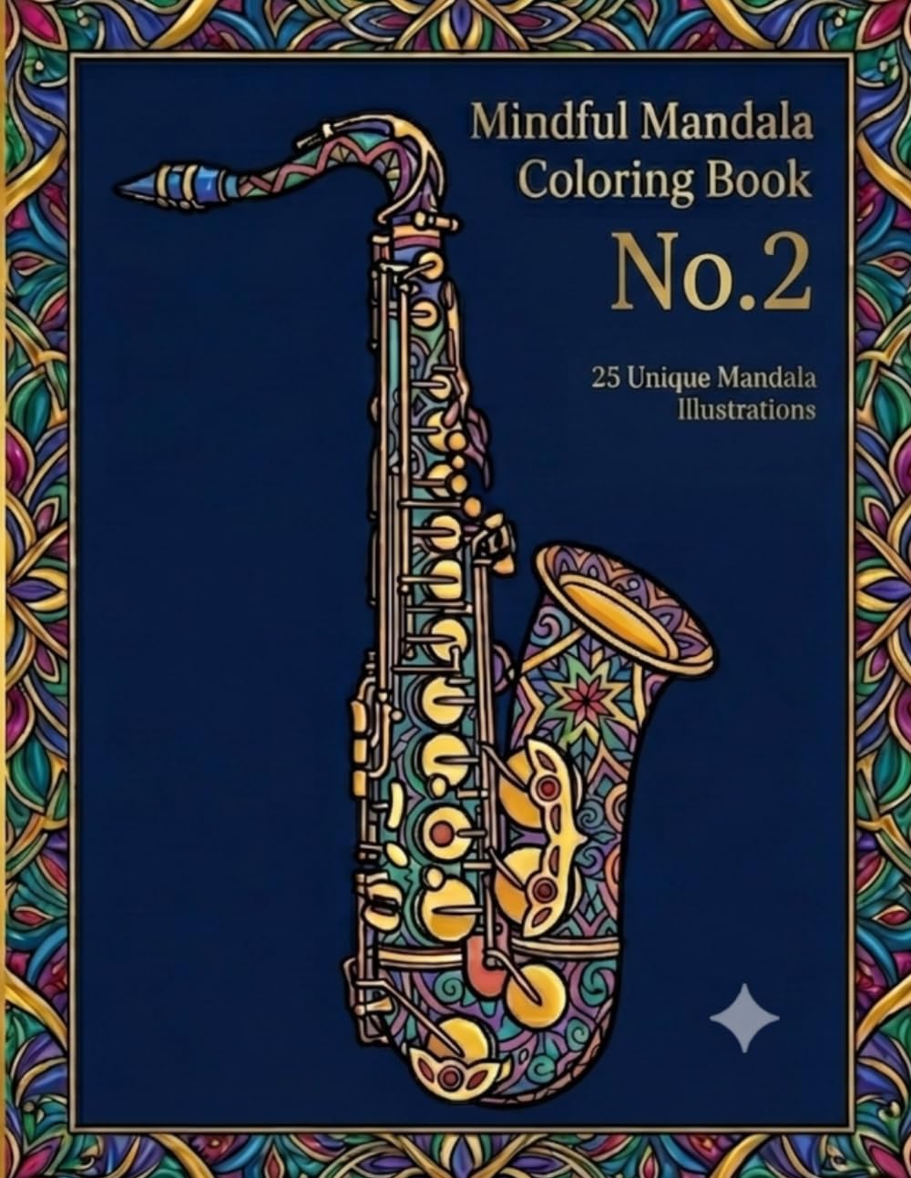 Mindful Mandala Coloring Book No.2: Relaxing Designs for Stress Relief and Creativity 25 Unique Mandala Illustrations A Coloring Journey for Relaxation and Inner Calm