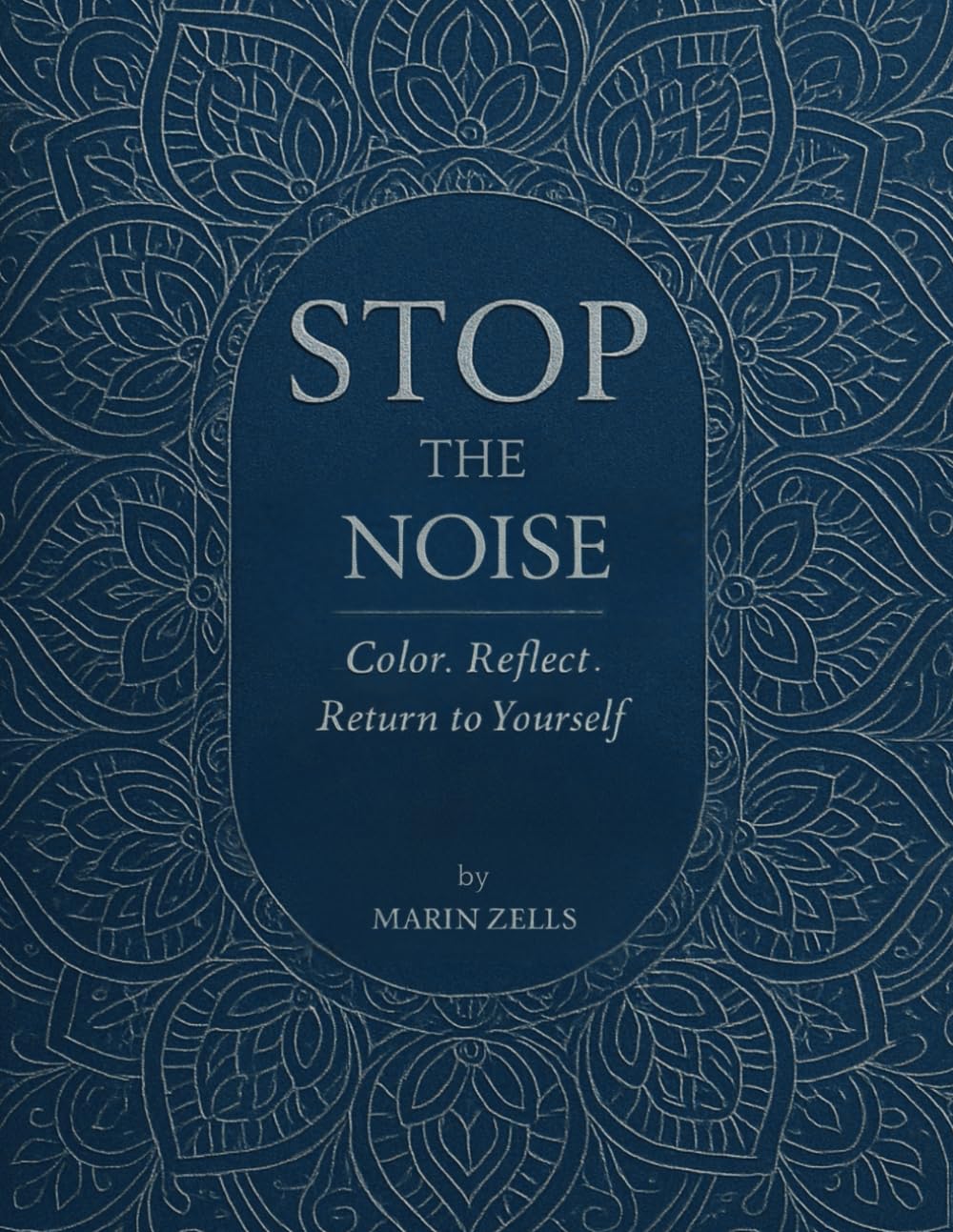 Stop the Noise: A Mindful Coloring & Reflection Journal for Quieting the Mind and Cultivating Calm