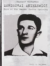 Mordechai Anielewicz: Hero of the Warsaw Ghetto Uprising (Holocaust Biographies)