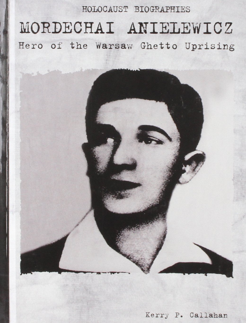 Mordechai Anielewicz Hero of the Warsaw Ghetto Uprising (Holocaust