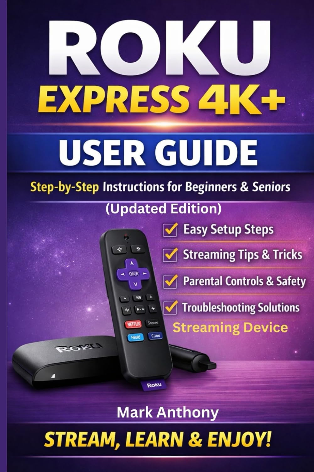 Roku Express Streaming Device (4K+) User Guide Updated Edition: A Simple, Step-by-Step Setup, Streaming, and Troubleshooting Manual for Beginners and Seniors
