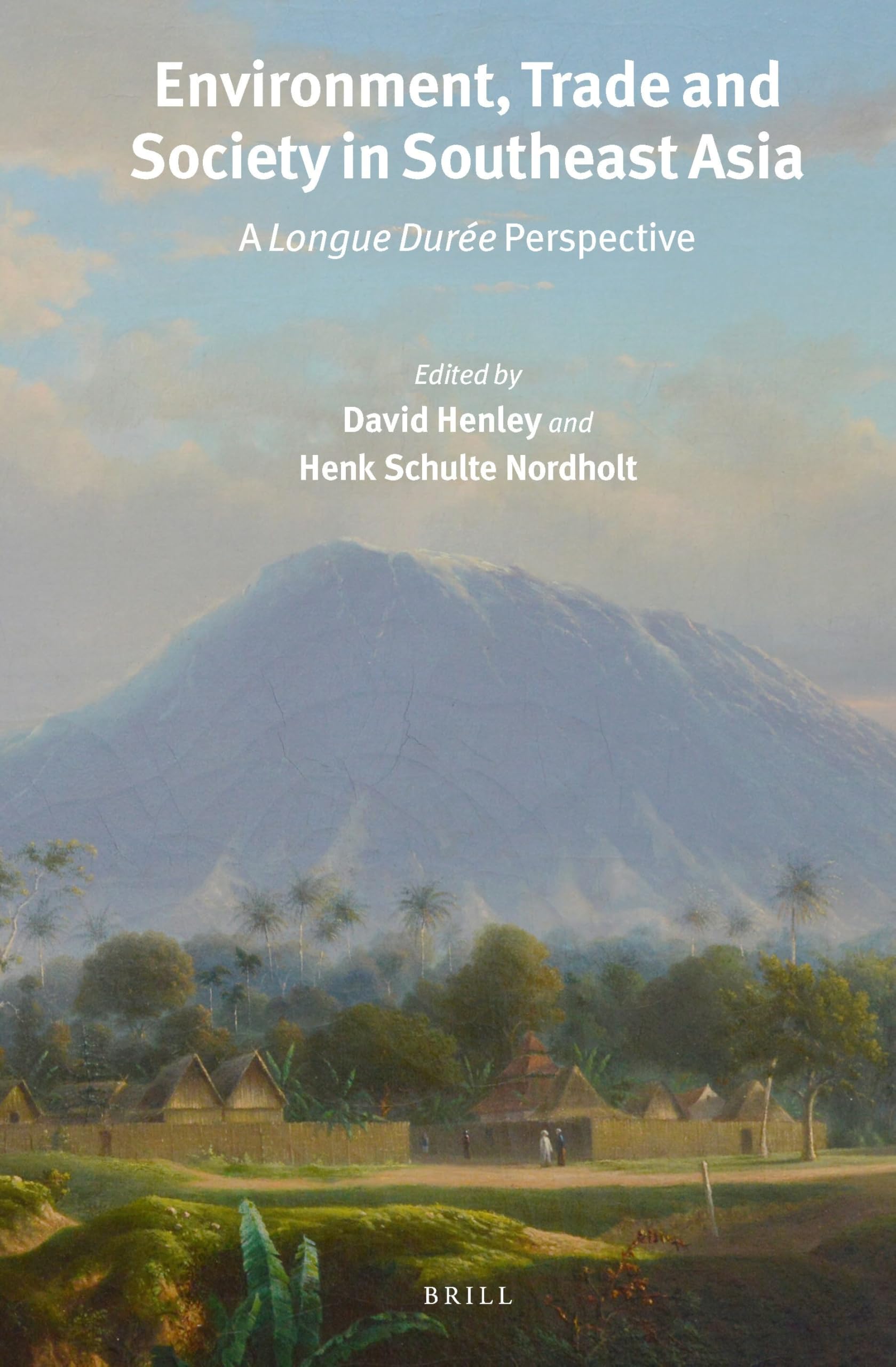 Environment, Trade and Society in Southeast Asia: A Longue Durée Perspective: 300 (Verhandelingen van het Koninklijk Instituut voor Taal-, Land- en Volkenkunde, 300)