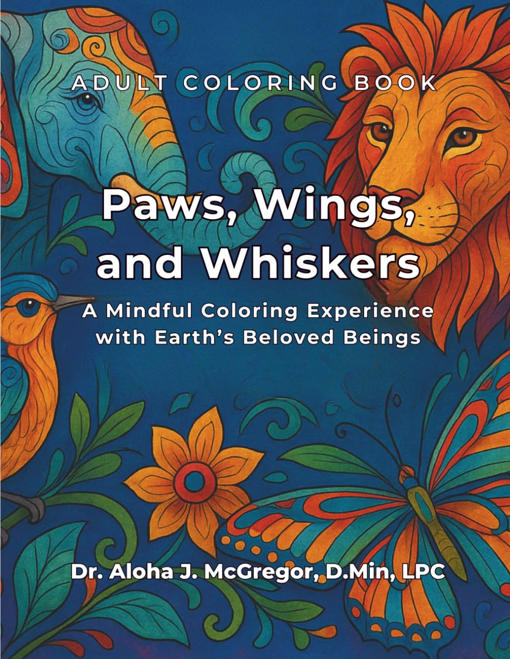 Paws, Wings, and Whiskers: A Mindful Coloring Experience with Earth’s Beloved Beings
