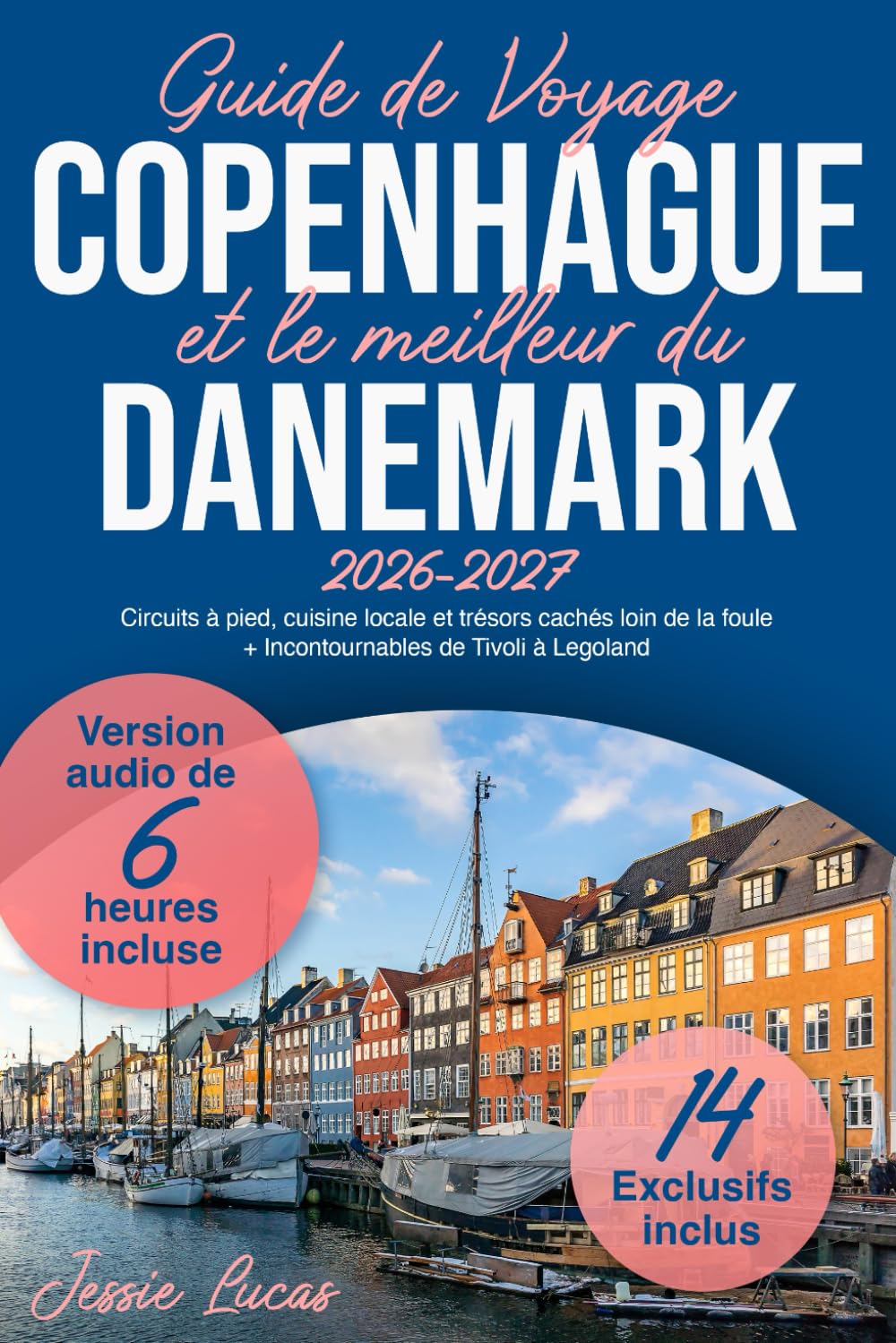 Guide de Voyage Copenhague et le meilleur du Danemark: Circuits à pied, cuisine locale et trésors cachés loin de la foule + Incontournables de Tivoli à Legoland