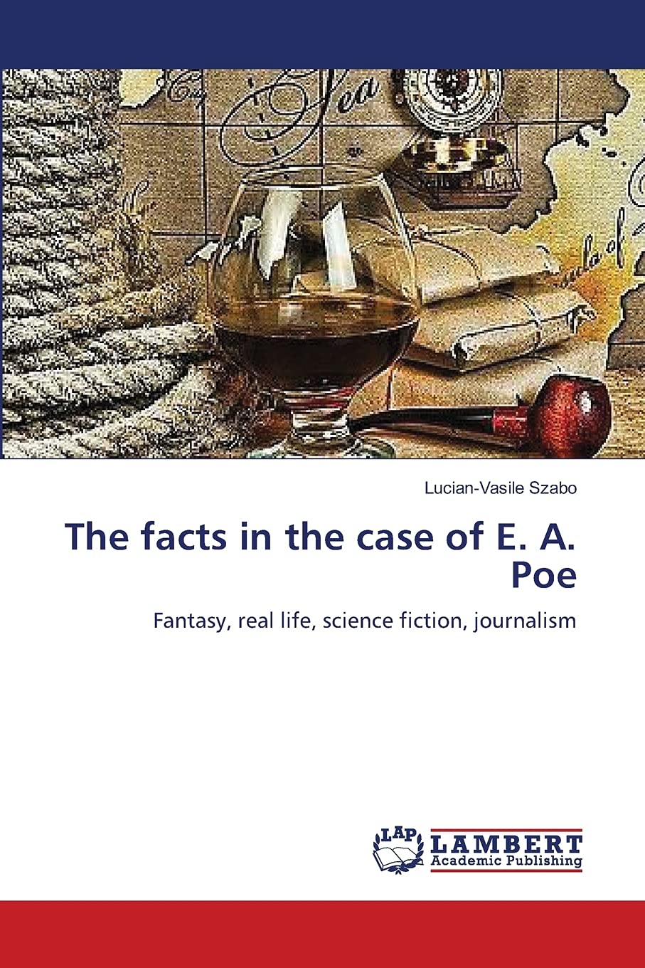 The facts in the case of E. A. Poe: Fantasy, real life, science fiction, journalism