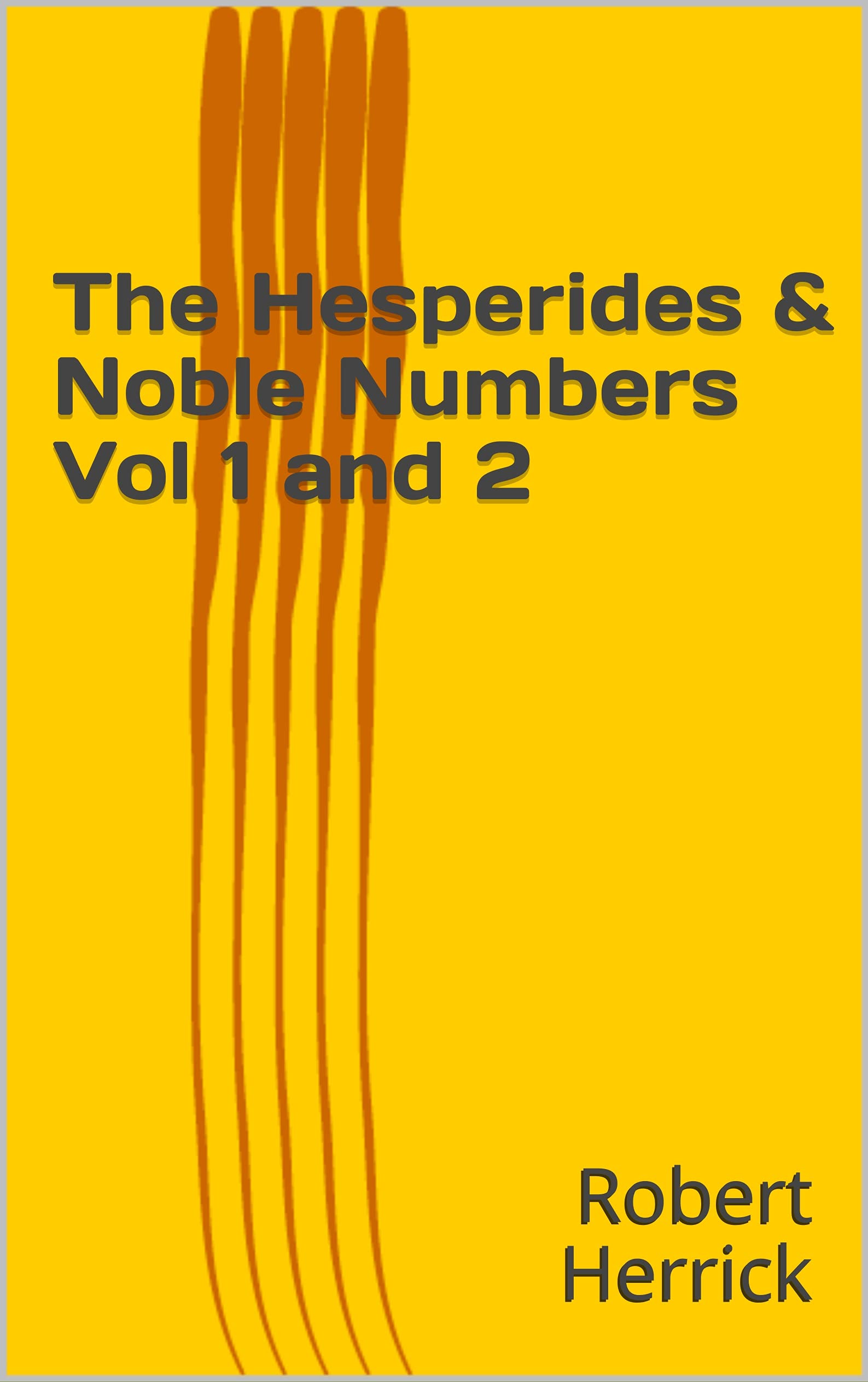 The Hesperides & Noble Numbers: Vol. 1 and 2
