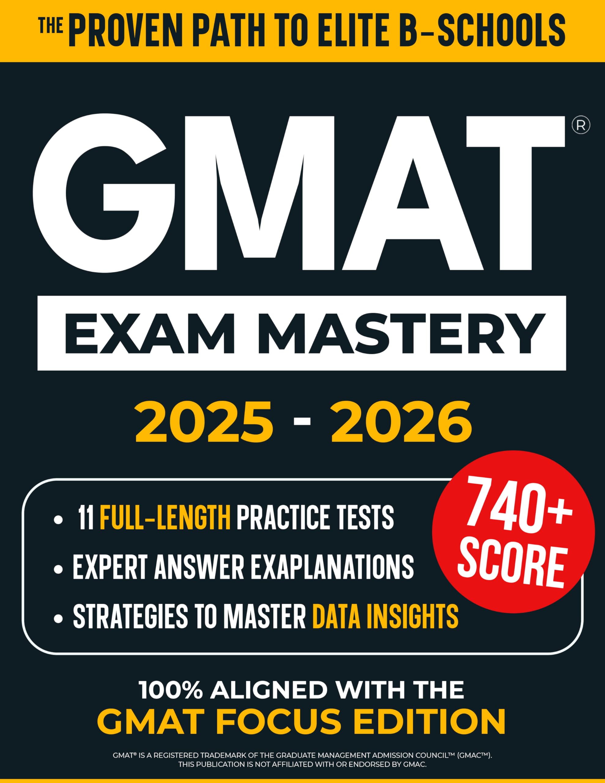 GMAT Exam Mastery: Score Higher and Get Into Top MBA Programs Fast | 11 Full-Length Practice Tests, Expert Explanations & Smart Strategies to Secure Admission — Updated for the New Focus Edition