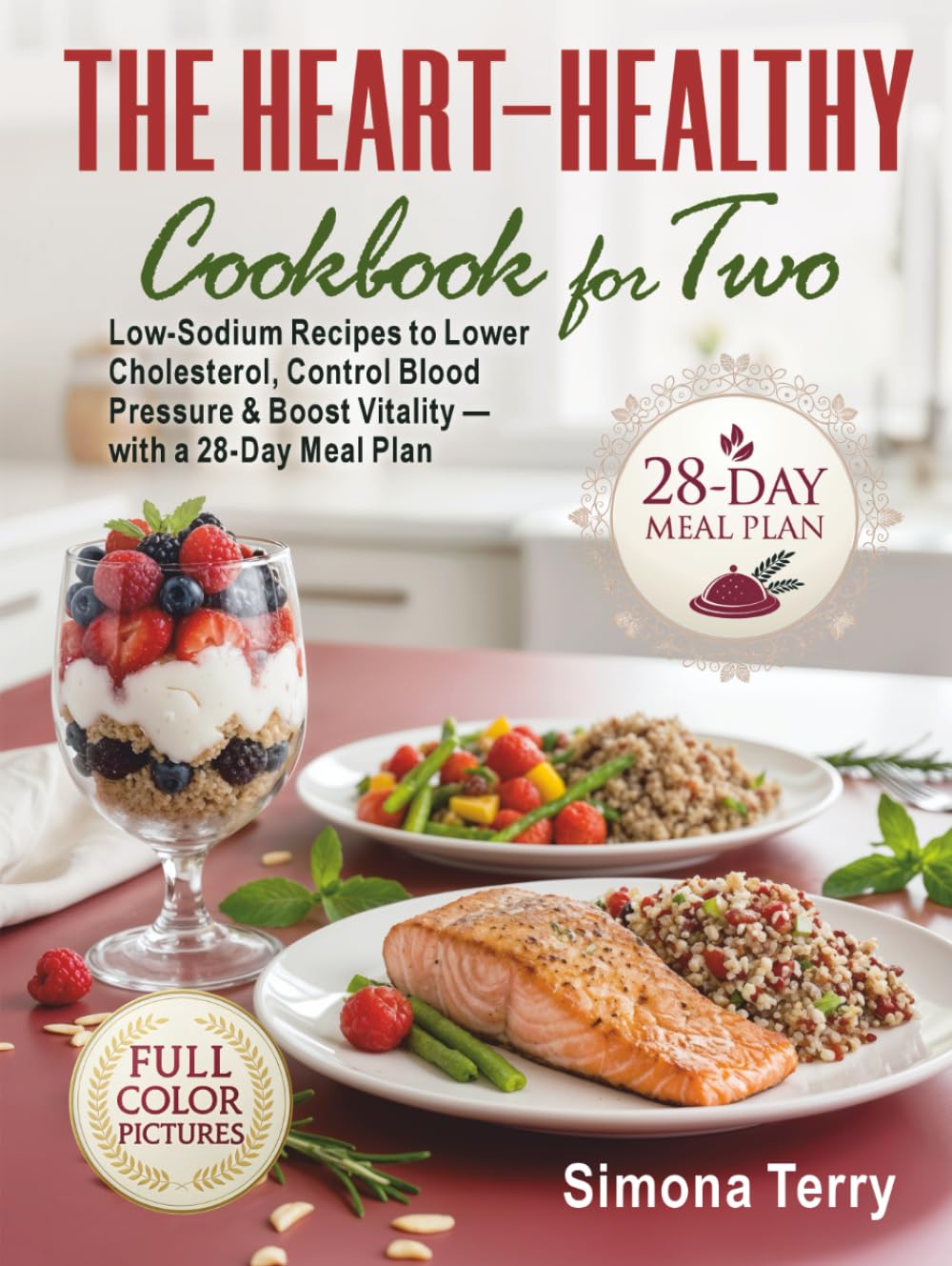 The Heart-Healthy Cookbook for Two: Low-Sodium Recipes to Lower Cholesterol, Control Blood Pressure & Boost Vitality — with a 28-Day Meal Plan