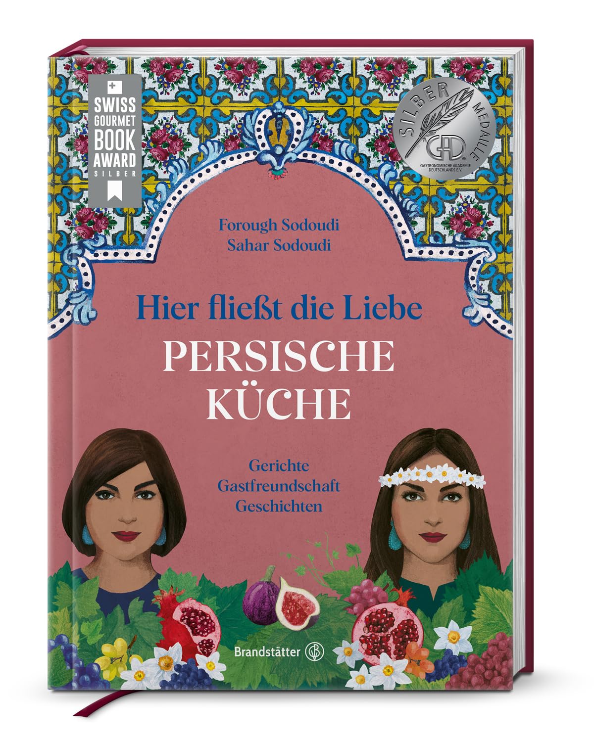 Hier fließt die Liebe. Persische Küche: Gerichte. Gastfreundschaft. Geschichten. Silbermedaille GAD 2024 Silbermedaille, Swiss Gourmet Cookbook Award 2025