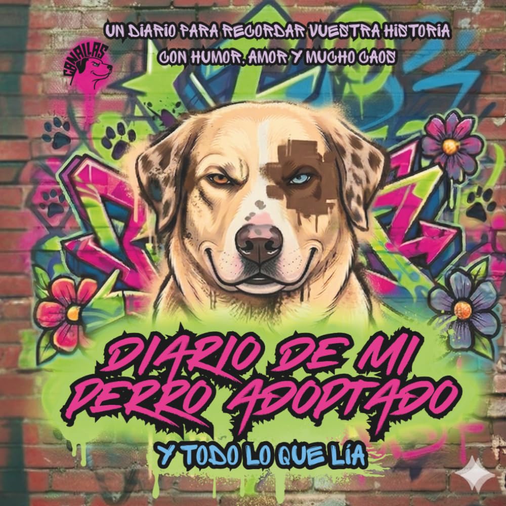 Diario de Mi Perro Adoptado por CANallas – Y Todo Lo Que Lía: Crónicas de un Perro Ex-Callejero – Travesuras, Aventuras, Viajes con Tu Perro y Actividades Dinámicas