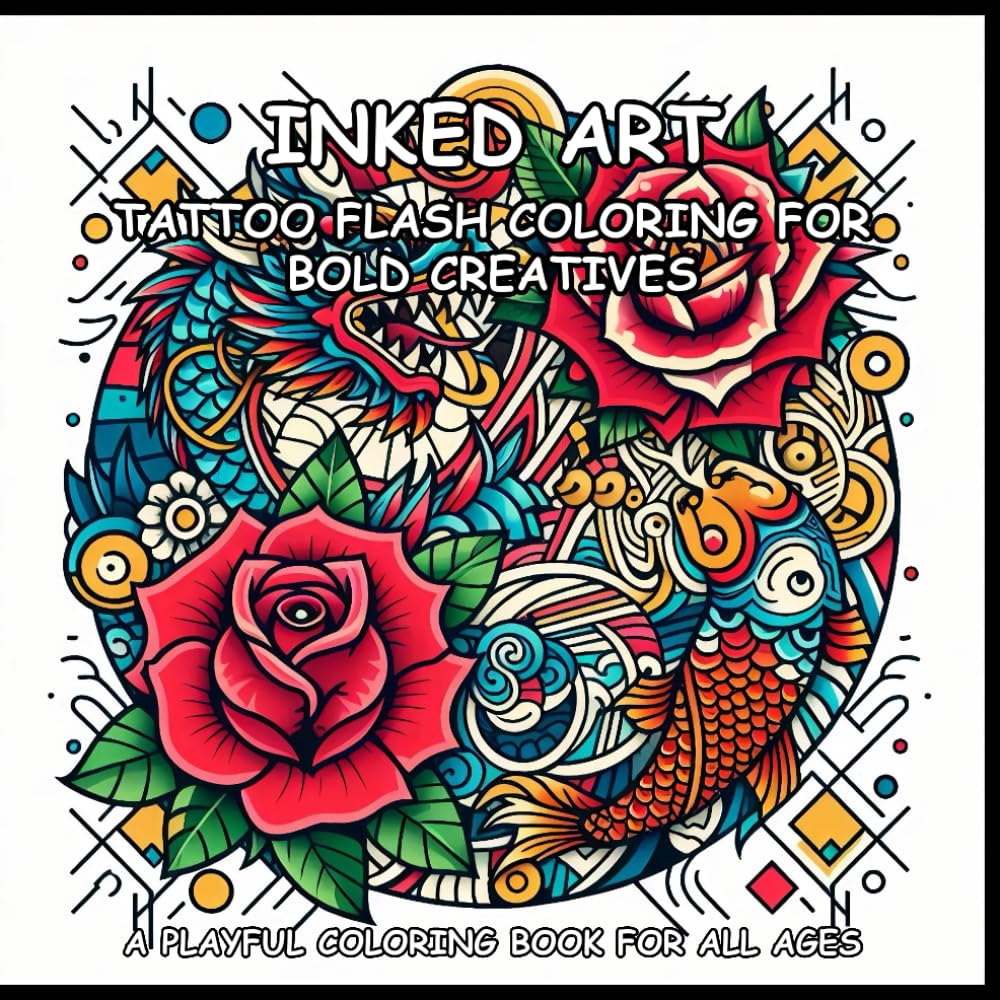 INKED ART: TATTOO FLASH COLORING FOR BOLD CREATIVES: A Coloring Book For Adults, Teens and Kids!
