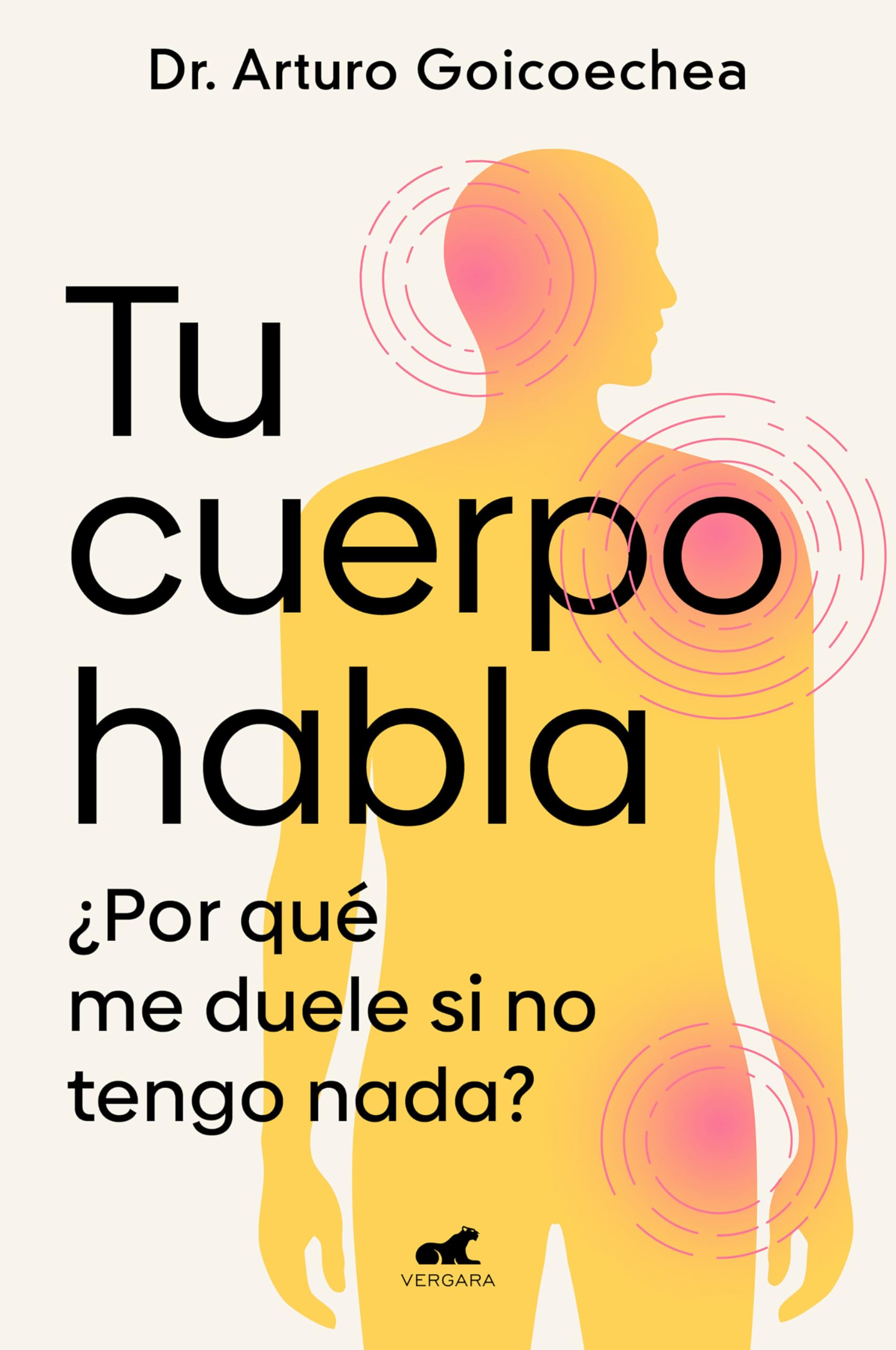 Tu cuerpo habla: ¿Por qué me duele si no tengo nada? (Vergara)