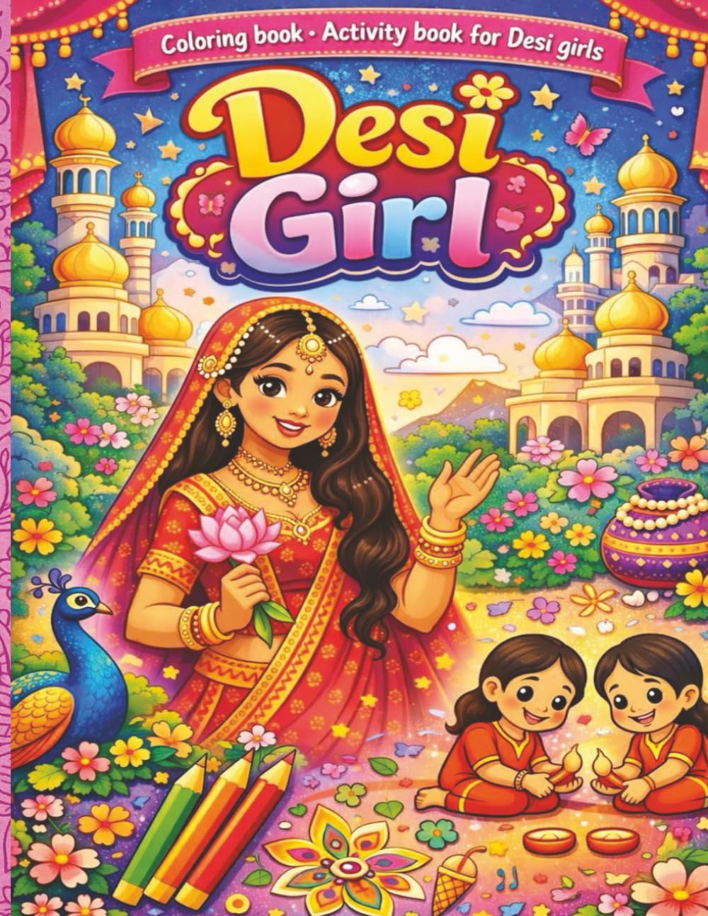 Desi Coloring Book Activity Book for Desi Girls: Indian Arts and Designs, Mazes and Games