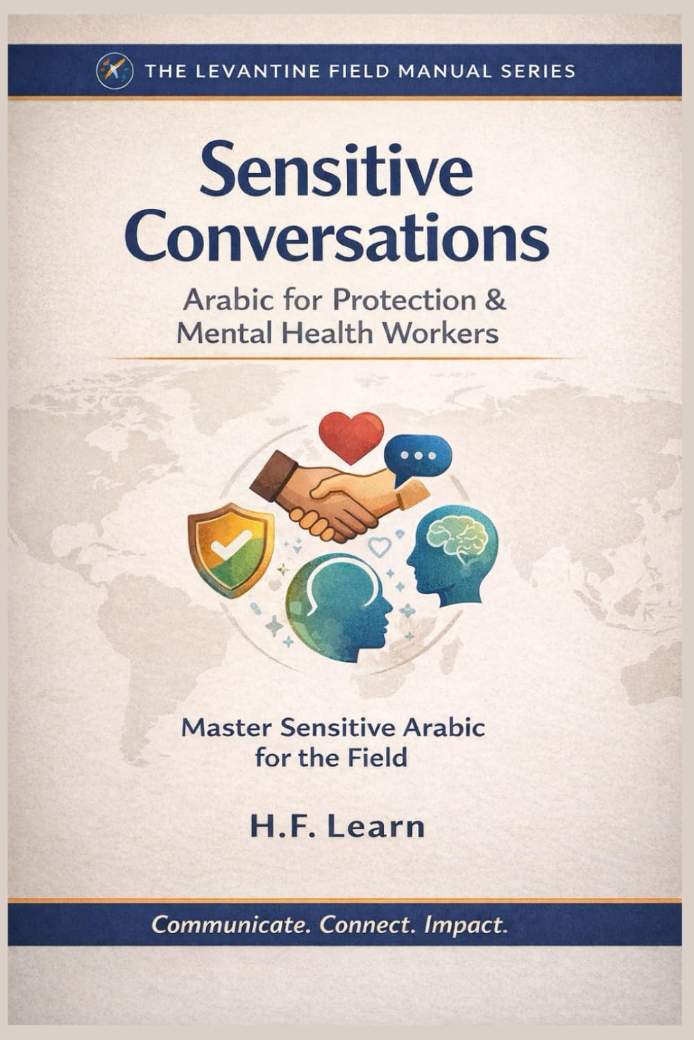 Sensitive Conversations: Arabic for Protection & Mental Health Workers: Levantine Colloquial Arabic for Humanitarian Aid: Mastering Sensitive ... Mastering Arabic for Humanitarian Impact)