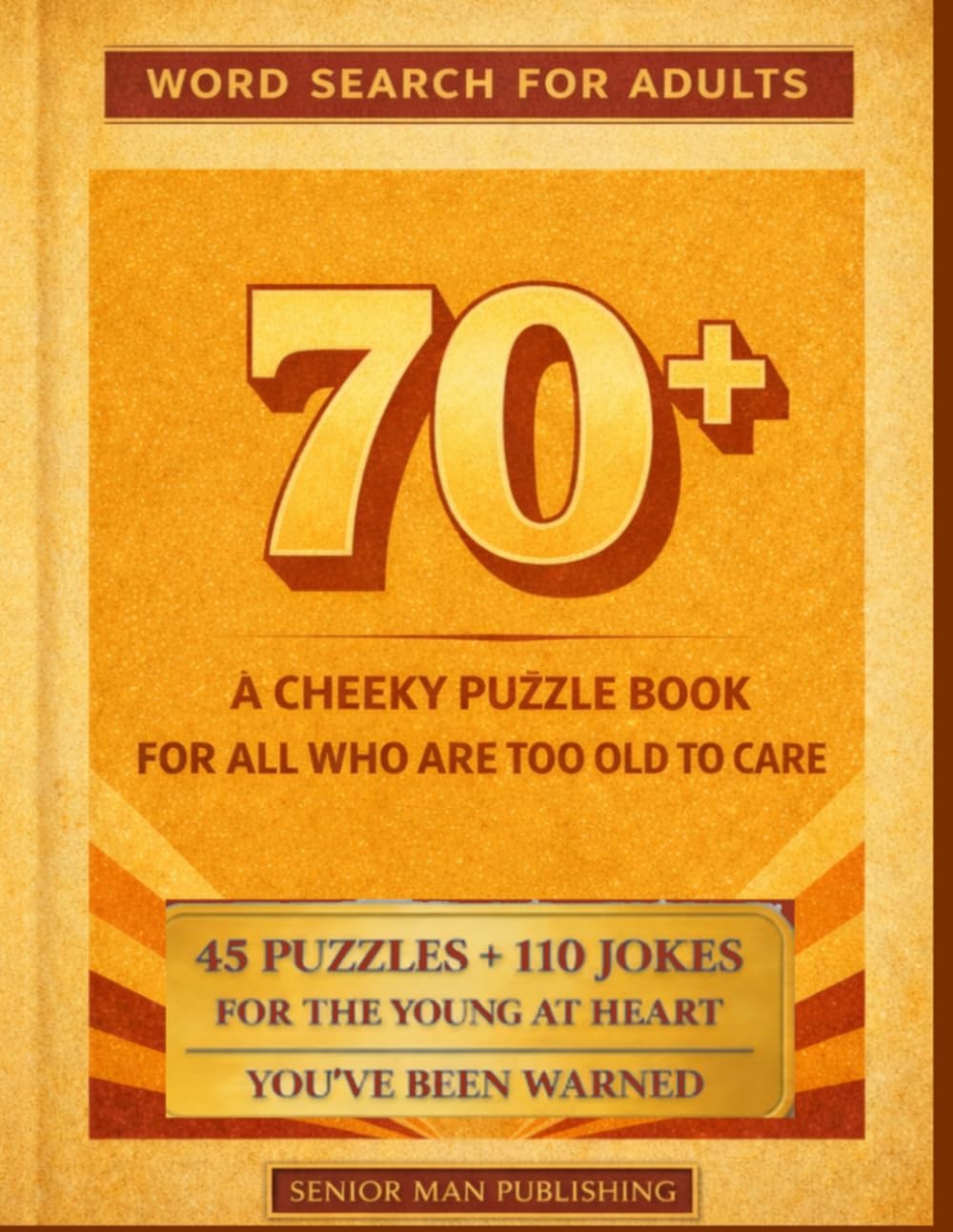 Word Search for Adults 70+: A Cheeky Puzzle Book with Playful Word Searches and Mischievous Jokes – A Perfect Gift for 70+ Year Olds Who Are Too Old to Care