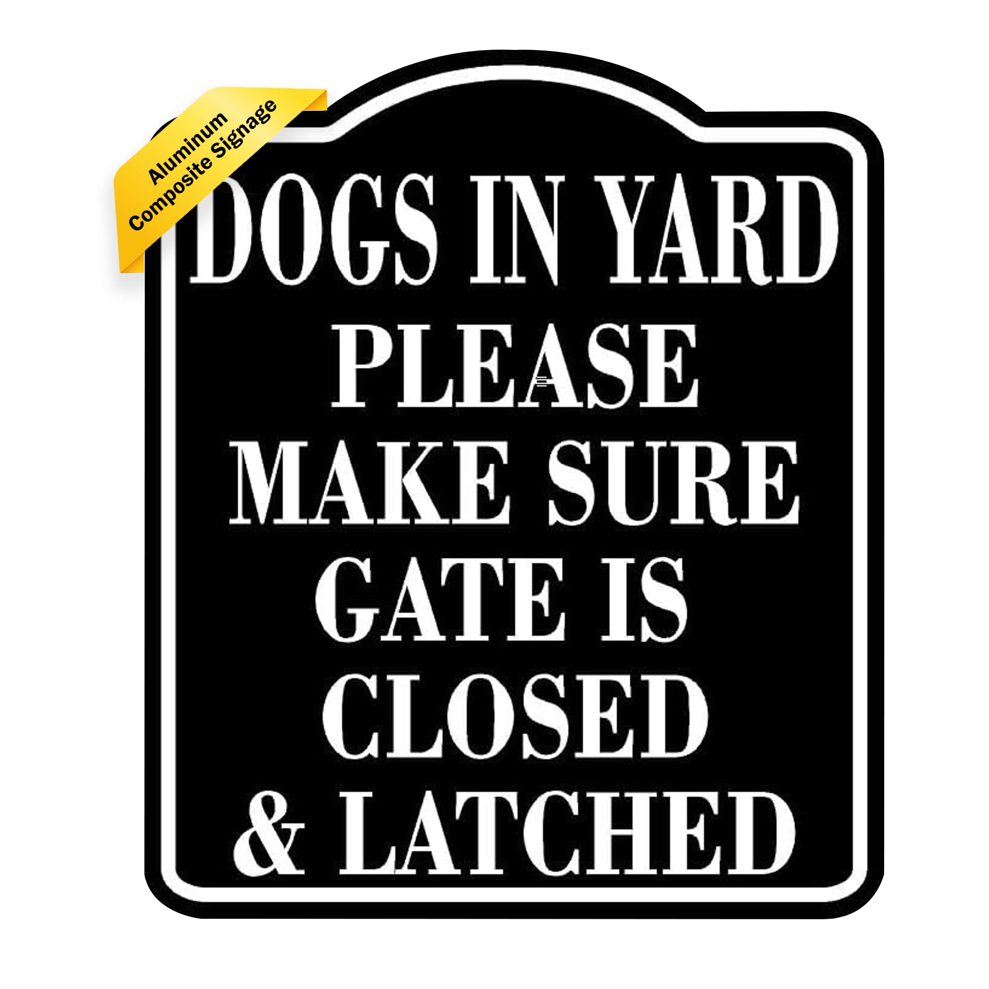 Work House Signs Black White Dogs In Yard Please Make Sure Gate Is Closed And Latched Black 8.5"X10" Aluminum Composite Sign