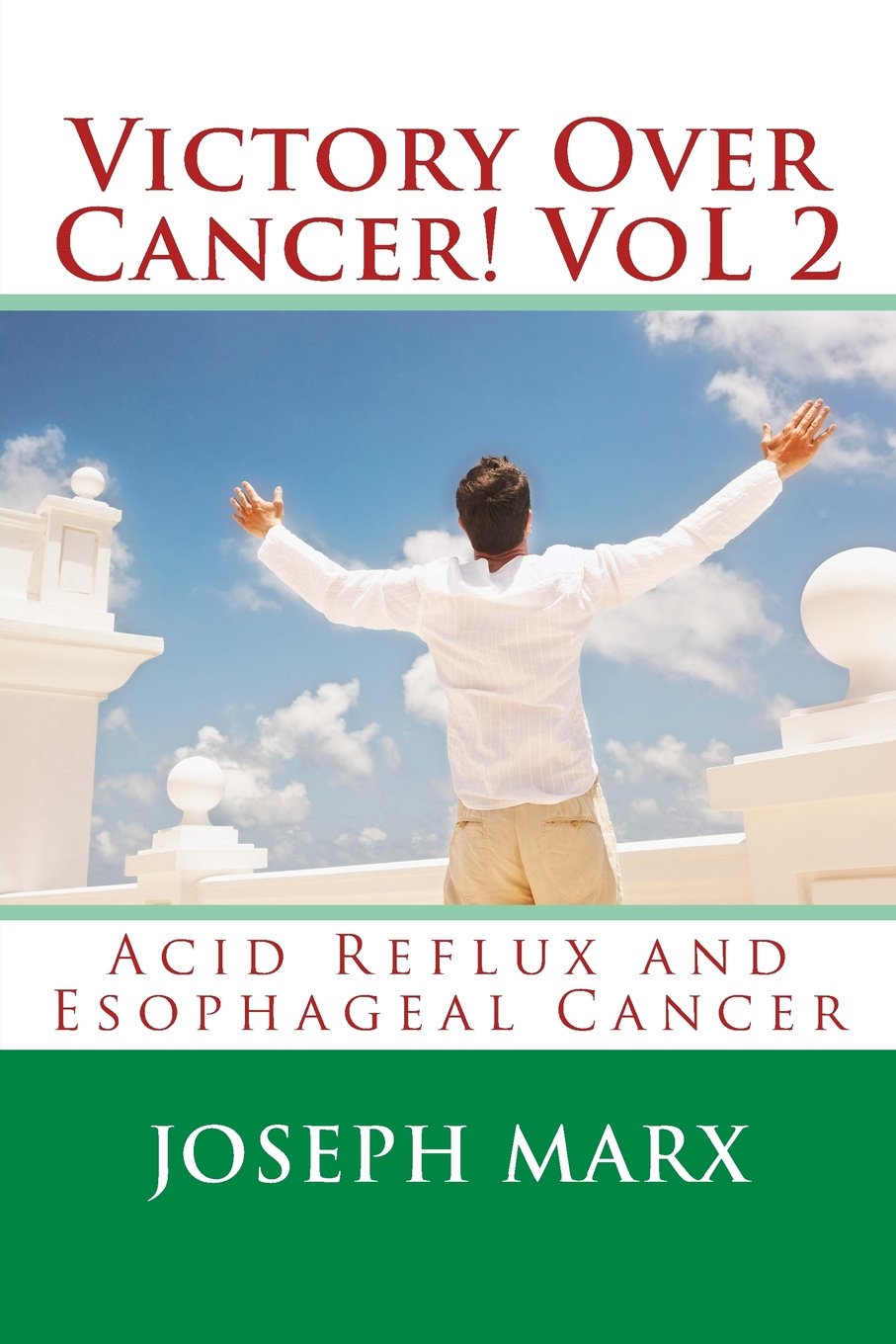 Victory Over Cancer! Vol 2: Acid Reflux And Esophageal Cancer: Volume 2