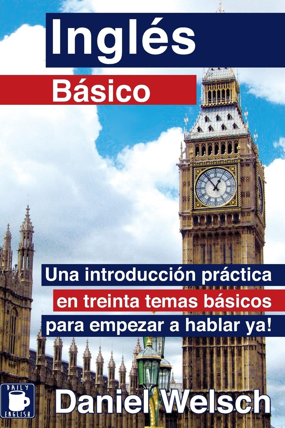 Inglés Básico: Una introducción práctica en treinta temas básicos para empezar a hablar ya!: Volume 1