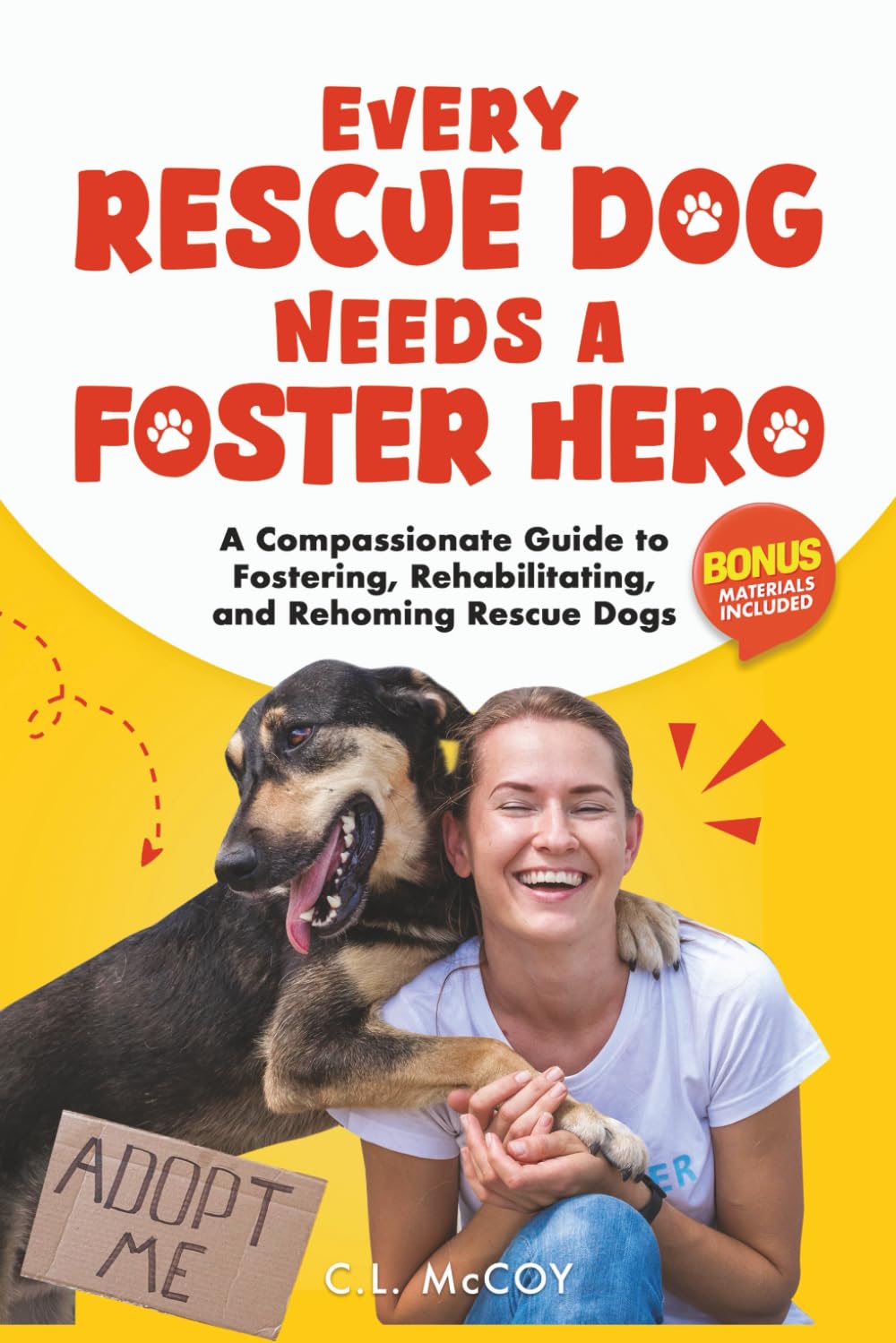 Every Rescue Dog Needs a Foster Hero: A Compassionate Guide to Fostering, Rehabilitating, and Rehoming Rescue Dogs