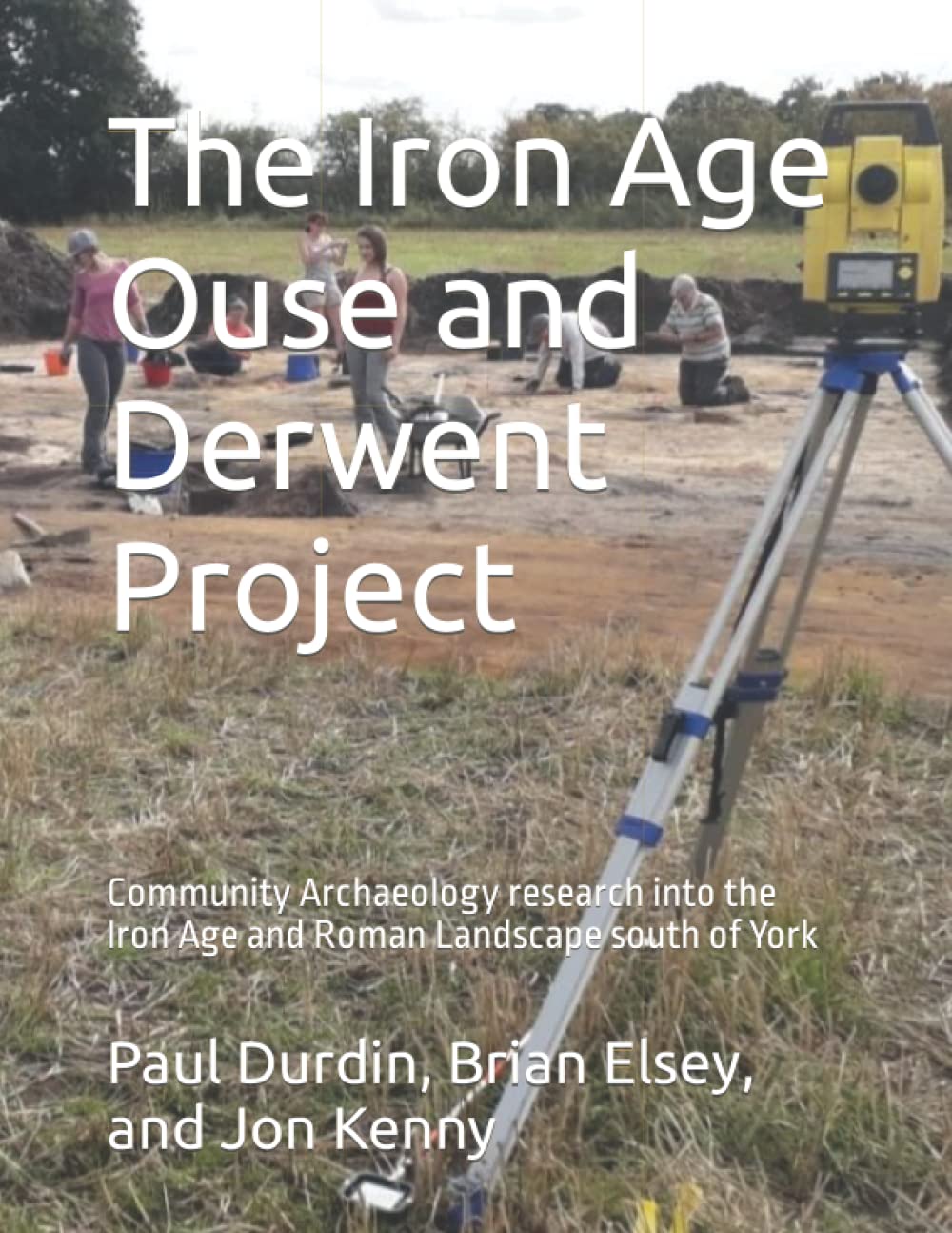 The Iron Age Ouse and Derwent Project: Community Archaeology research into the Iron Age and Roman Landscape south of York (Jon Kenny - community archaeology)