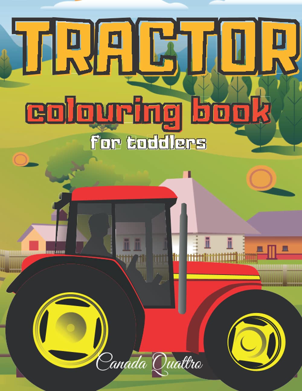 Tractor Coluring Book For Toddlers: Big and Easy Tractors and Farm Machine Illustration / Perfect Gift for Boys and Girls ages 2-4 4-6