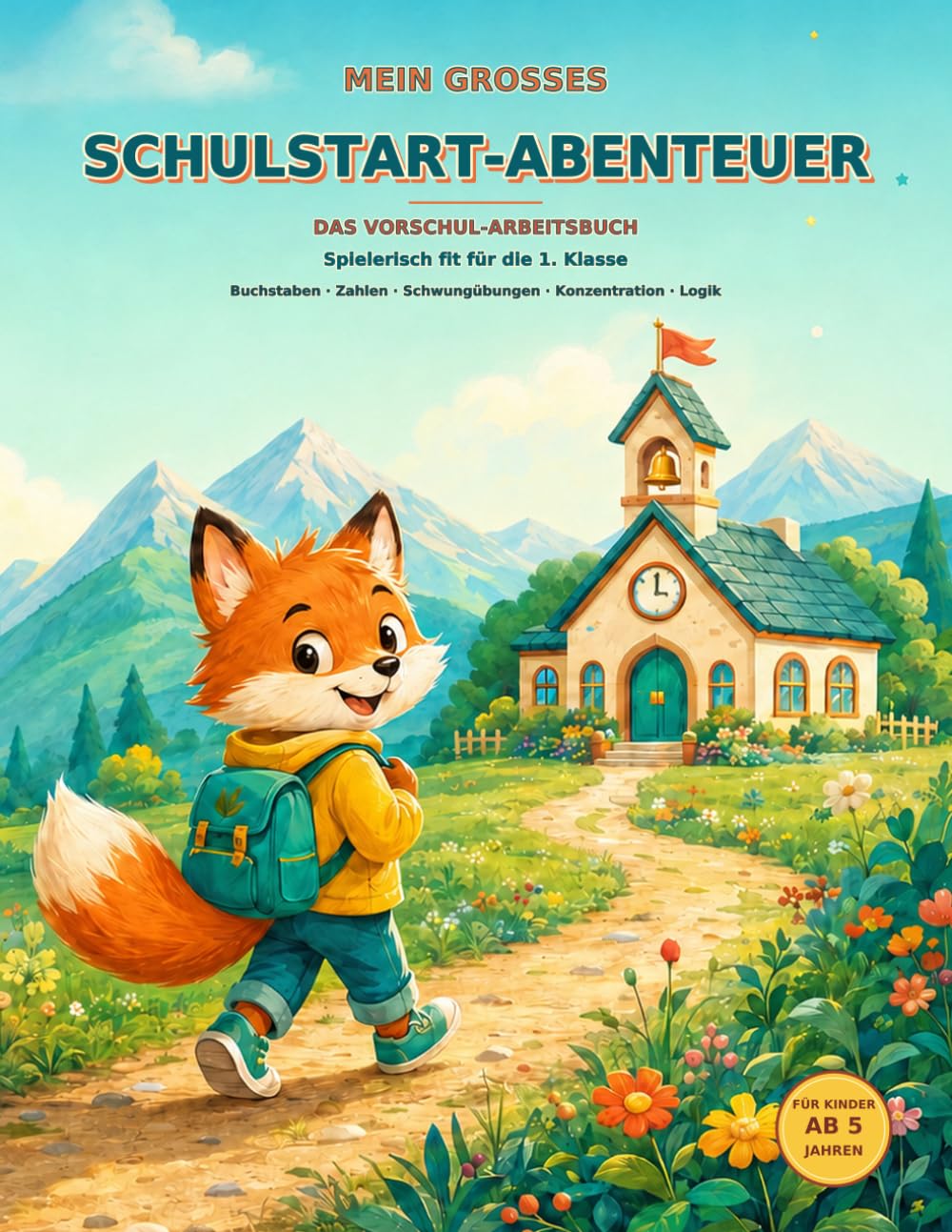 Mein großes Schulstart Abenteuer: Das Vorschul-Arbeitsbuch: Spielerisch fit für die 1. Klasse – Buchstaben, Zahlen, Schwungübungen, Konzentration, Logik und Schreiben