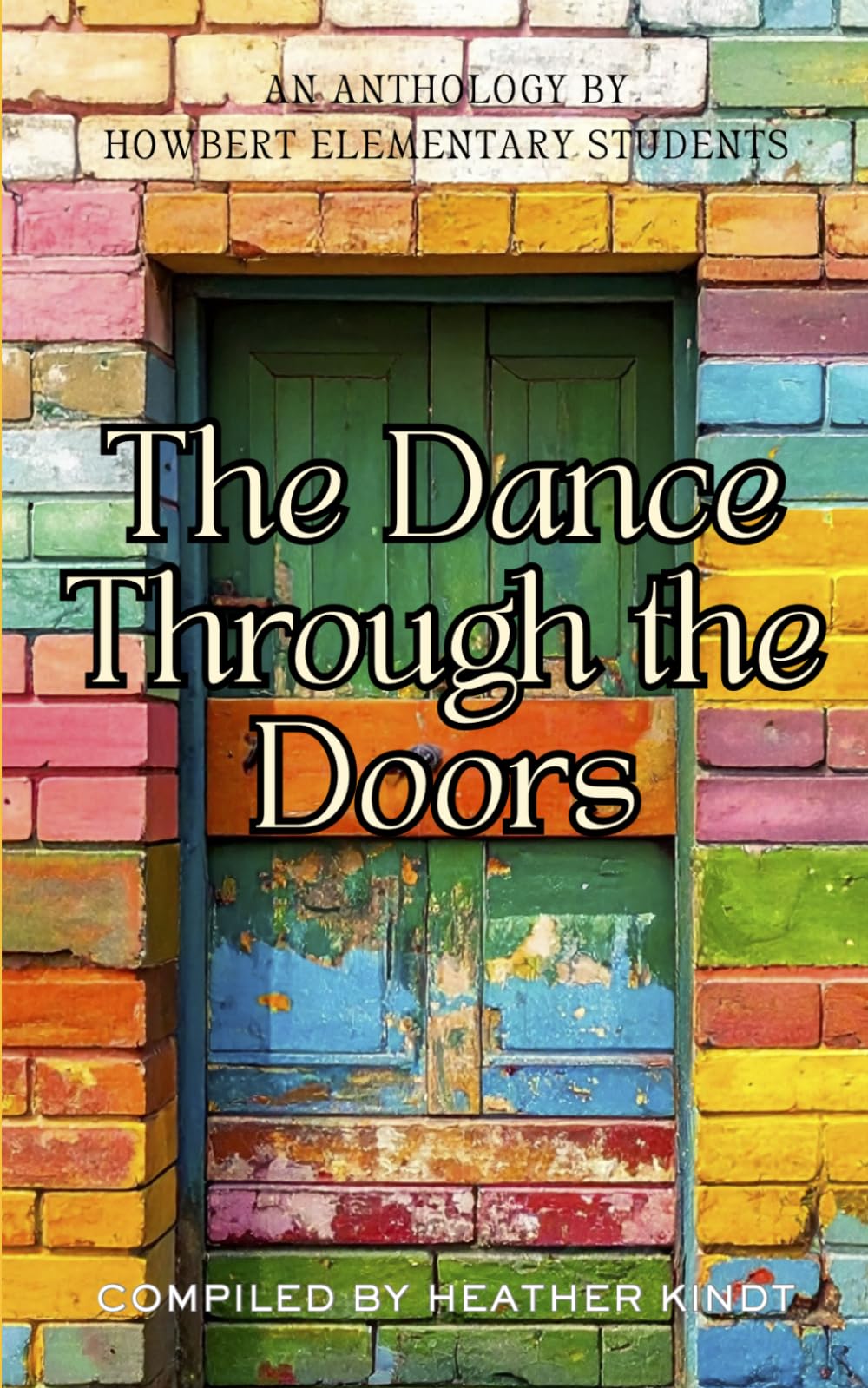 The Dance Through the Doors: An Anthology of Short Stories: An Anthology by Howbert Elementary Students